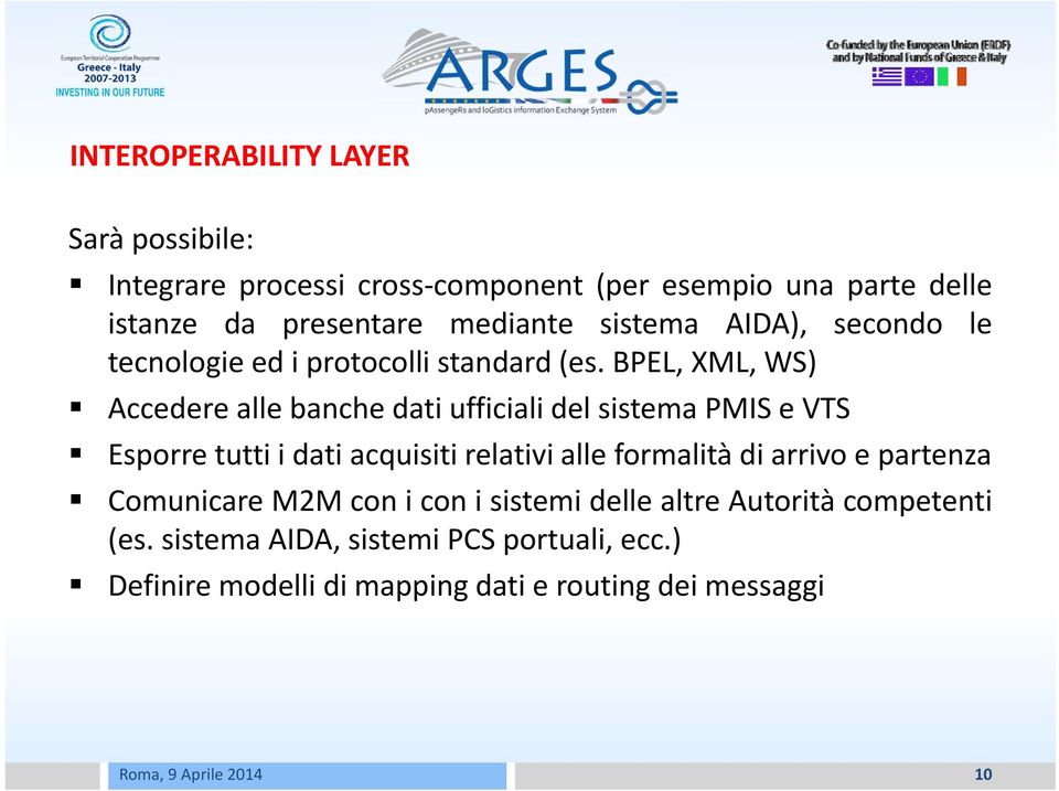 BPEL, XML, WS) Accedere alle banche dati ufficiali del sistema PMIS e VTS Esporre tutti i dati acquisiti relativi alle formalità