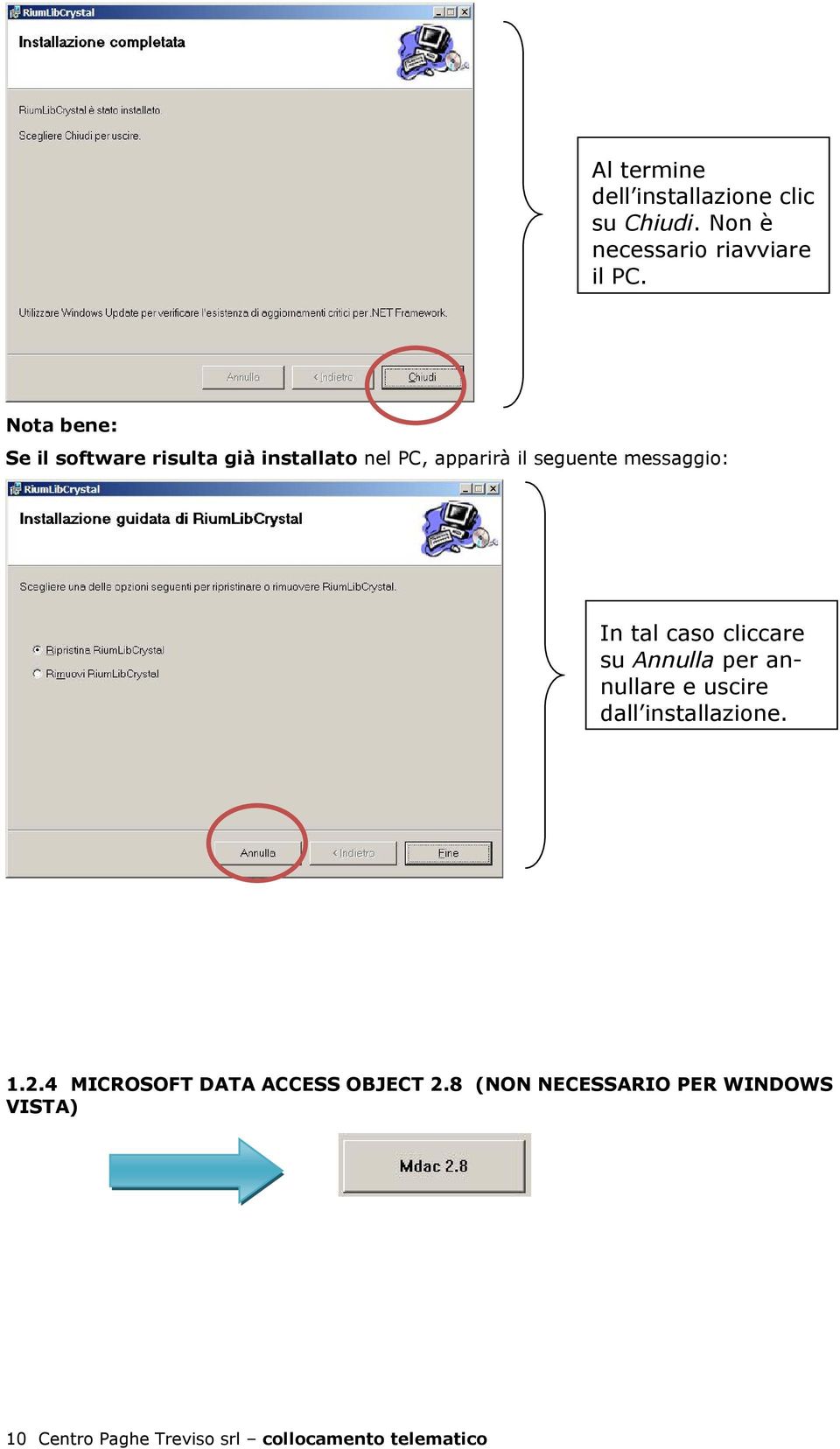 tal caso cliccare su Annulla per annullare e uscire dall installazione. 1.2.