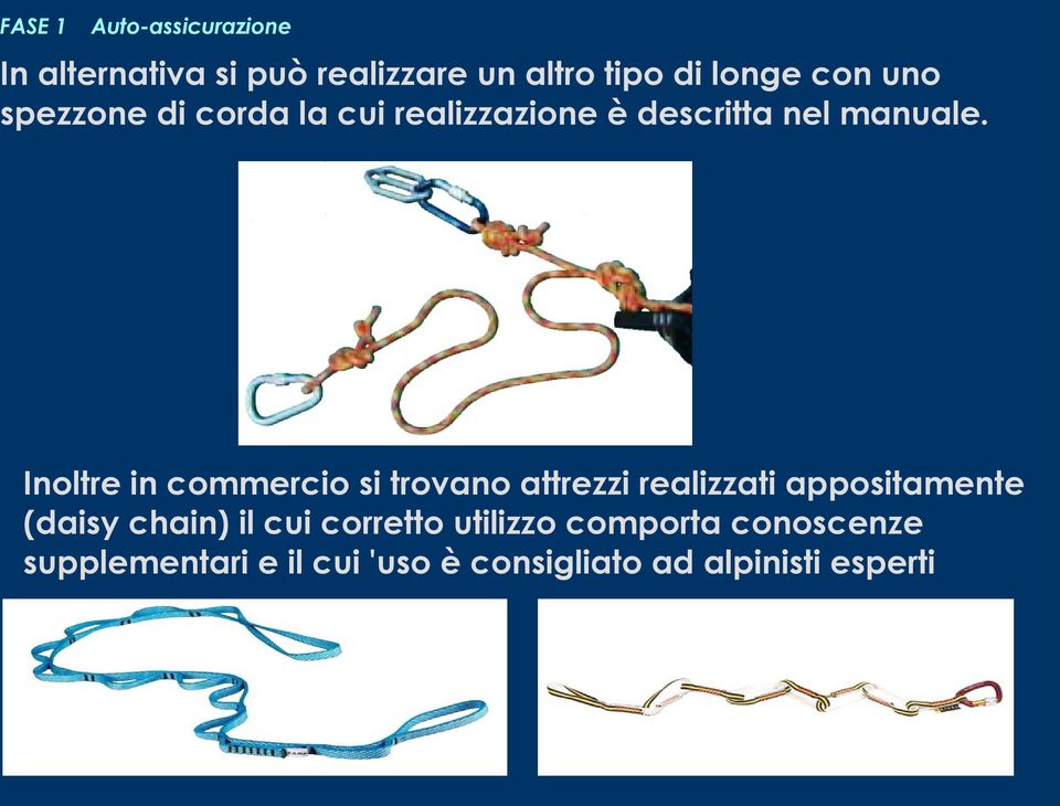 Inoltre in commercio si trovano attrezzi realizzati appositamente (daisy chain) il