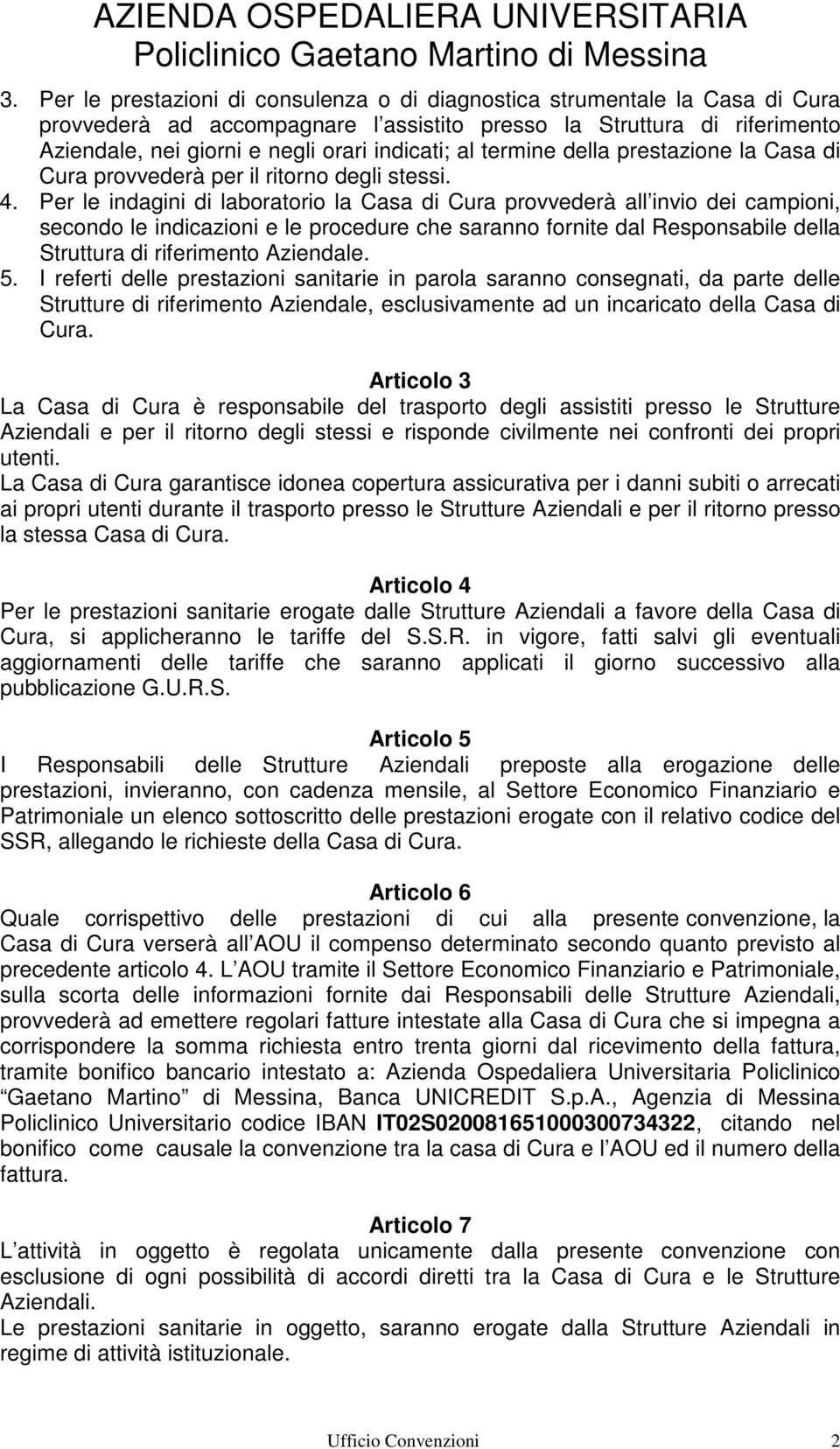 al termine della prestazione la Casa di Cura provvederà per il ritorno degli stessi. 4.