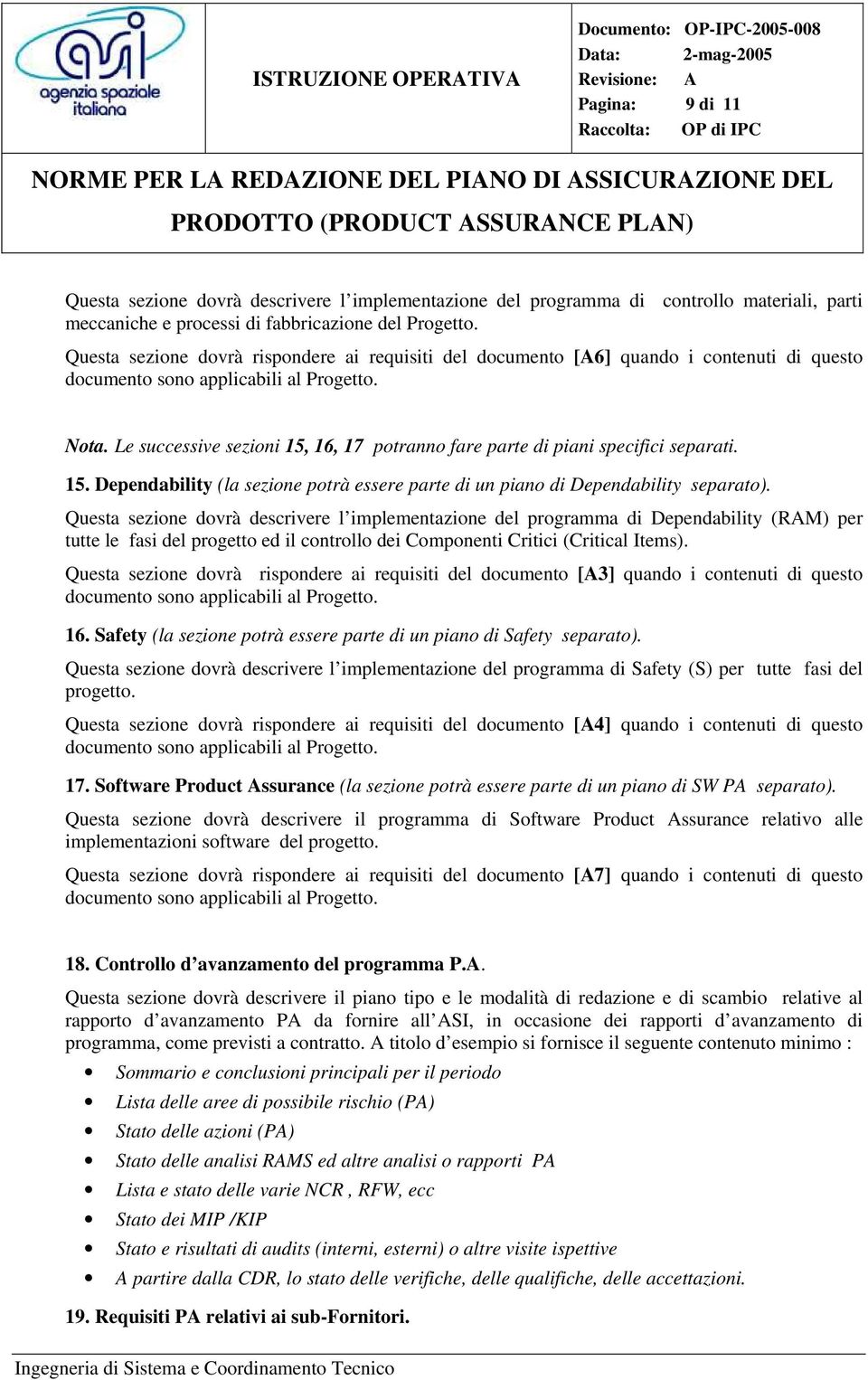 Le successive sezioni 15, 16, 17 potranno fare parte di piani specifici separati. 15. Dependability (la sezione potrà essere parte di un piano di Dependability separato).