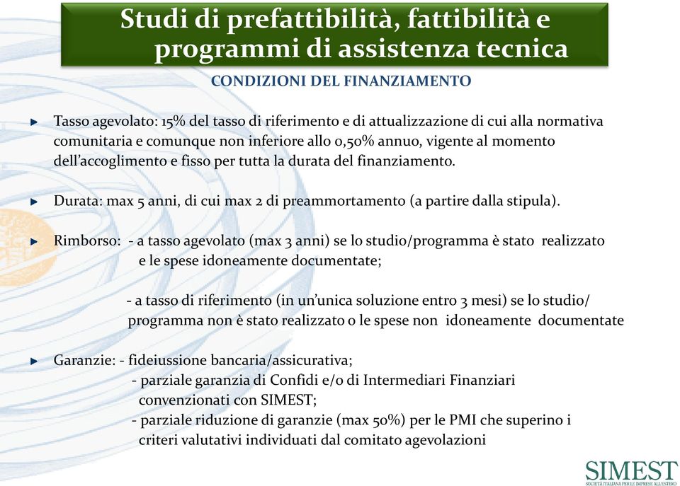 Durata: max 5 anni, di cui max 2 di preammortamento (a partire dalla stipula).