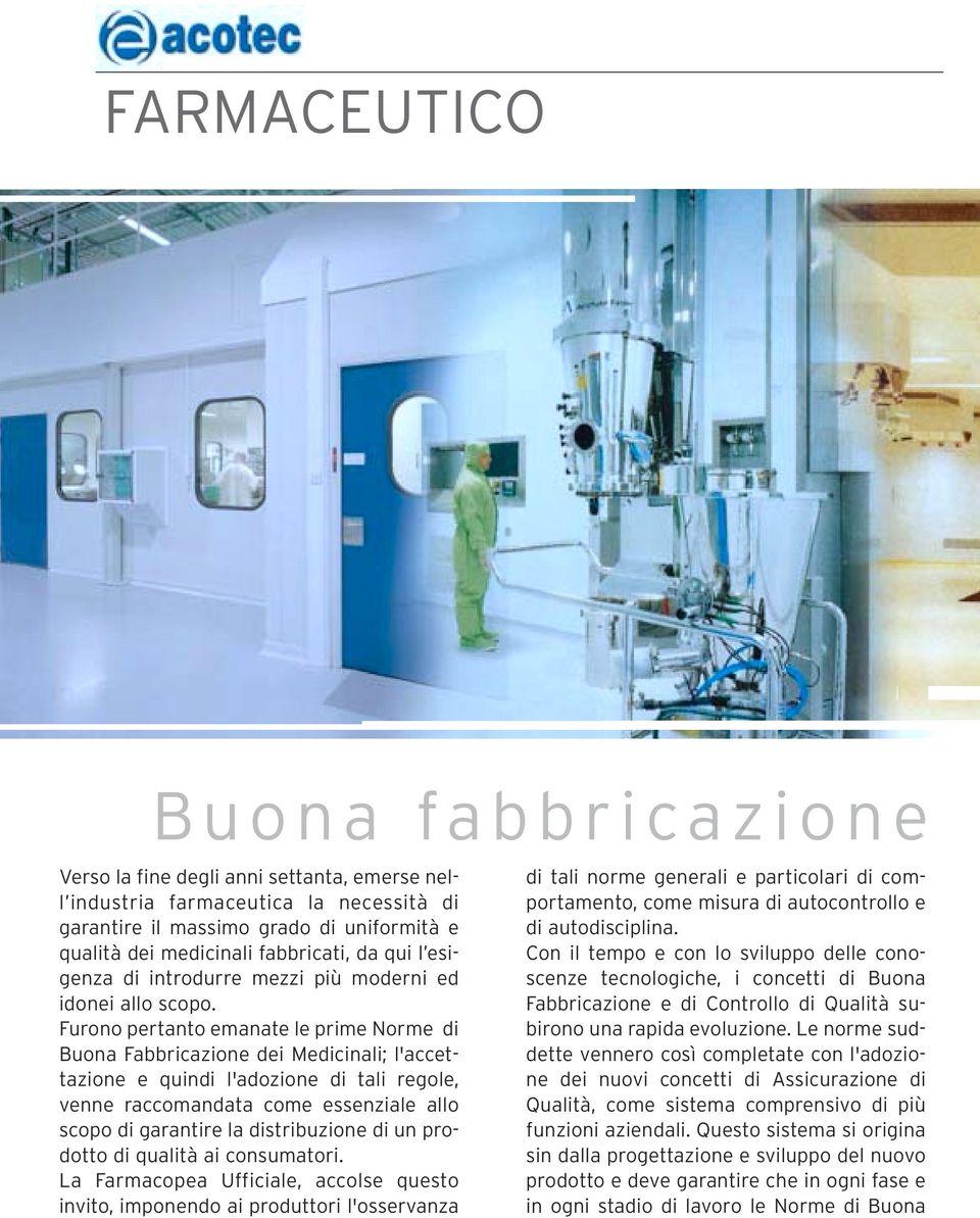 Furono pertanto emanate le prime Norme di Buona Fabbricazione dei Medicinali; l'accettazione e quindi l'adozione di tali regole, venne raccomandata come essenziale allo scopo di garantire la