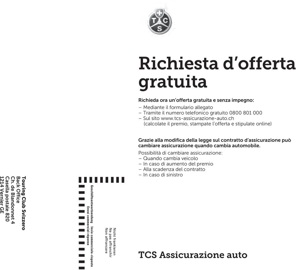 de Blandonnet 4 Casella postale 820 1214 Vernier GE Grazie alla modifica della legge sul contratto d assicurazione può cambiare assicurazione quando cambia