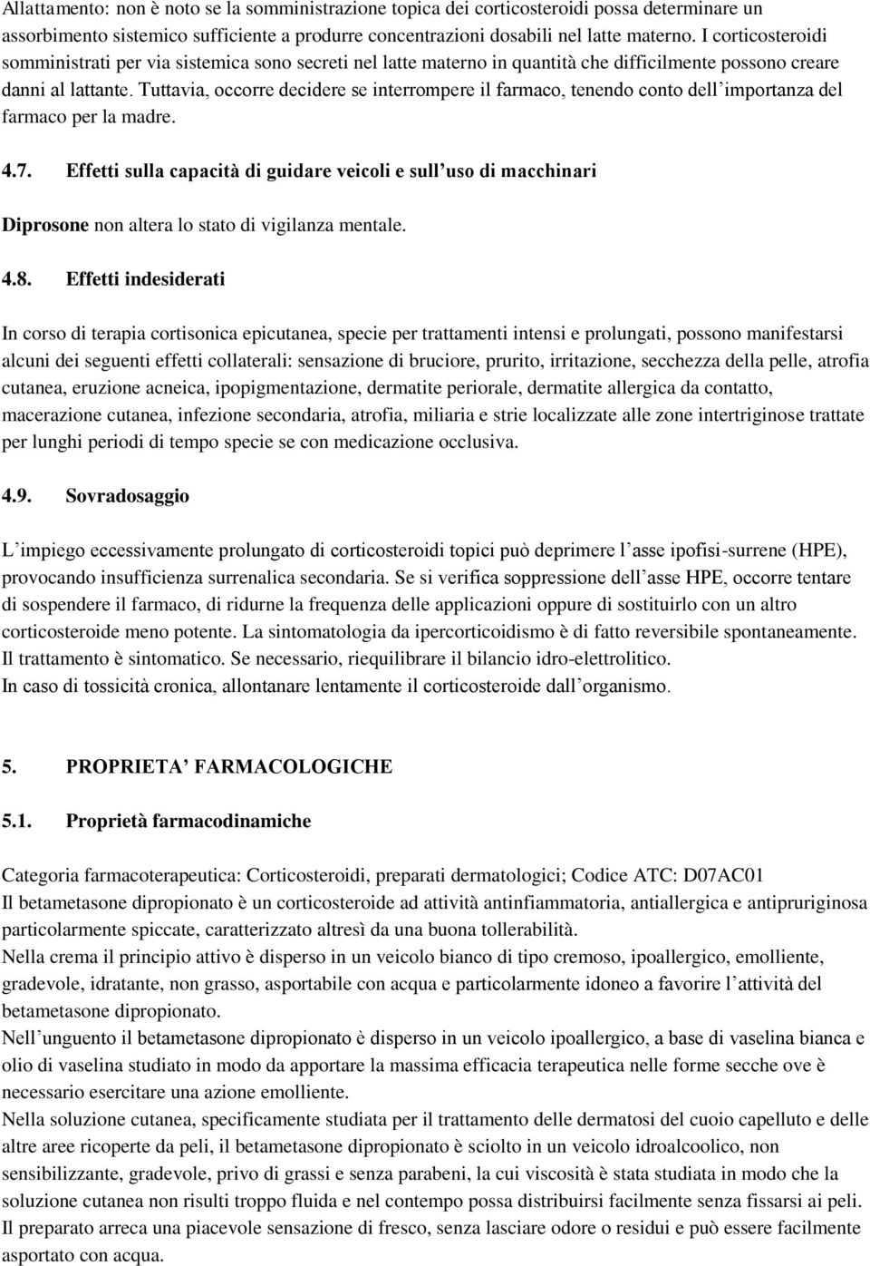 Tuttavia, occorre decidere se interrompere il farmaco, tenendo conto dell importanza del farmaco per la madre. 4.7.