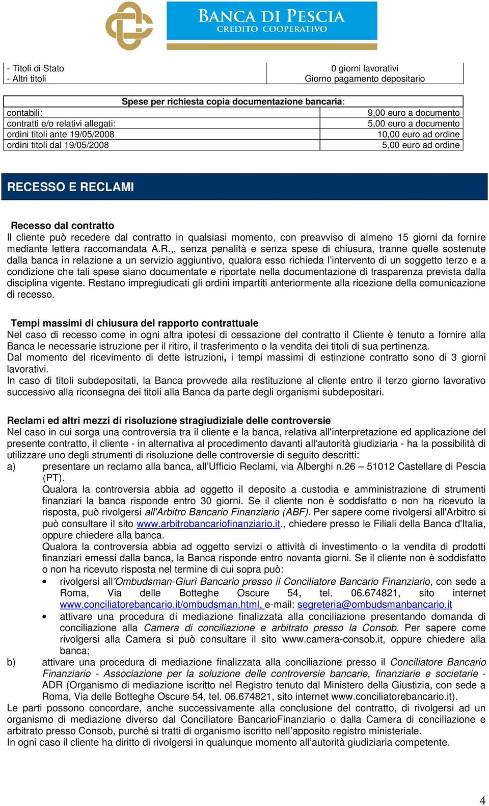 contratto in qualsiasi momento, con preavviso di almeno 15 giorni da fornire mediante lettera raccomandata A.R.