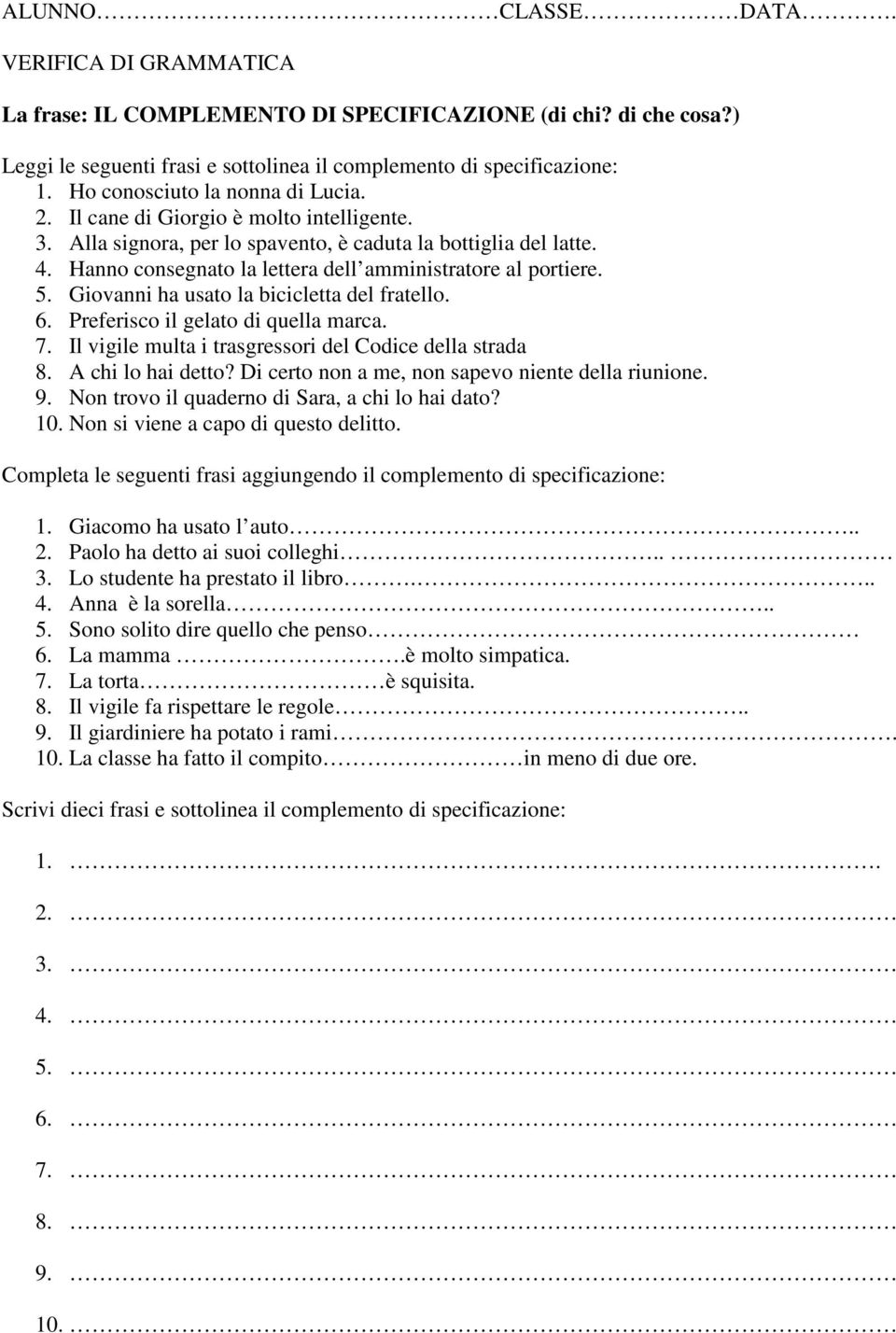 Giovanni ha usato la bicicletta del fratello. 6. Preferisco il gelato di quella marca. 7. Il vigile multa i trasgressori del Codice della strada 8. A chi lo hai detto?