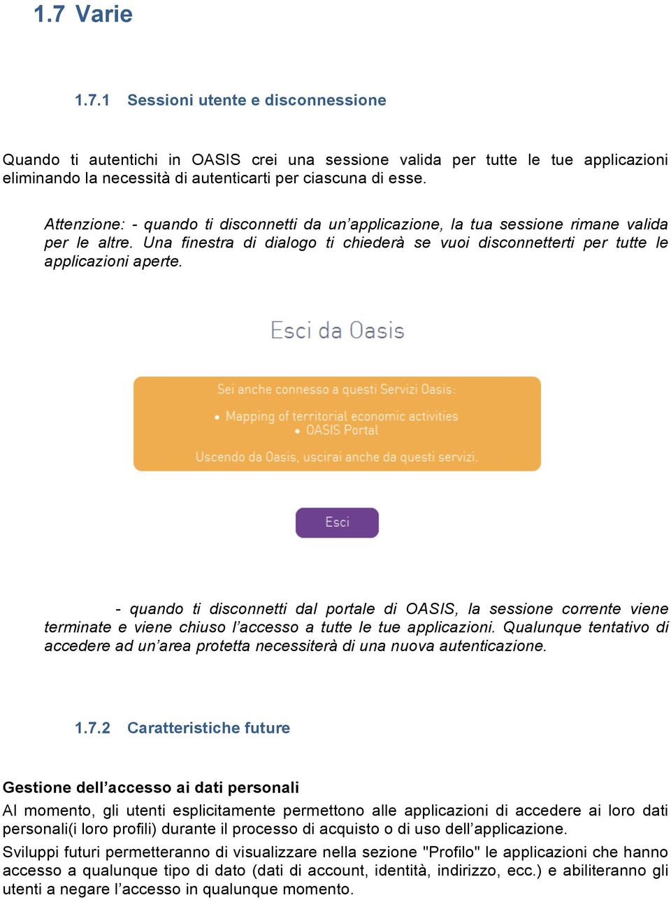 - quando ti disconnetti dal portale di OASIS, la sessione corrente viene terminate e viene chiuso l accesso a tutte le tue applicazioni.