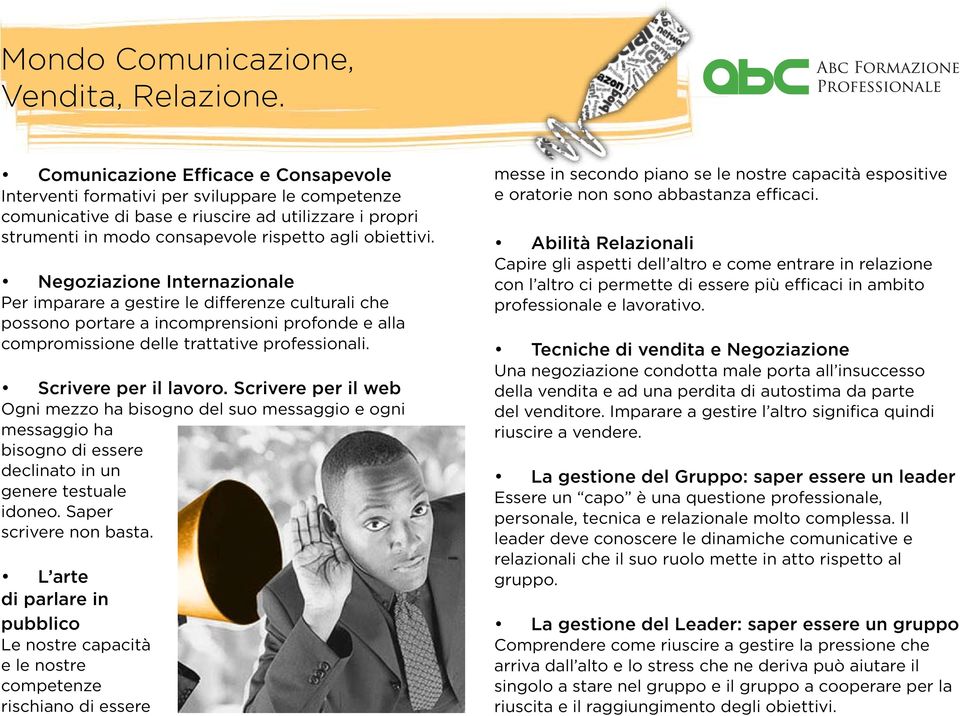 Negoziazione Internazionale Per imparare a gestire le differenze culturali che possono portare a incomprensioni profonde e alla compromissione delle trattative professionali. Scrivere per il lavoro.