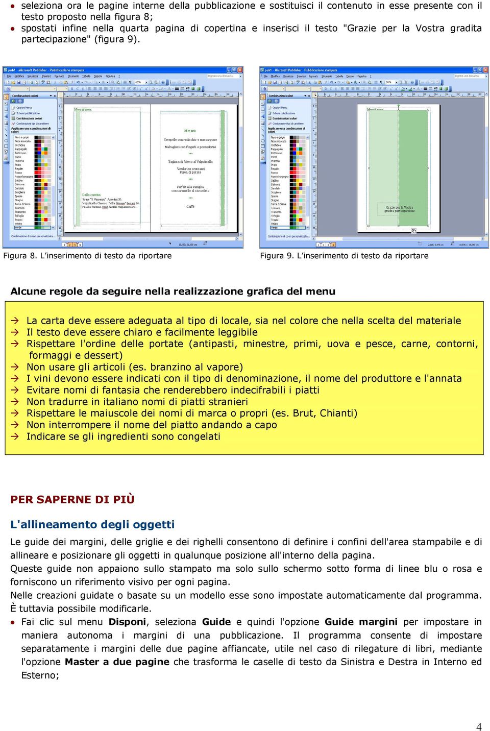 L inserimento di testo da riportare Alcune regole da seguire nella realizzazione grafica del menu La carta deve essere adeguata al tipo di locale, sia nel colore che nella scelta del materiale Il