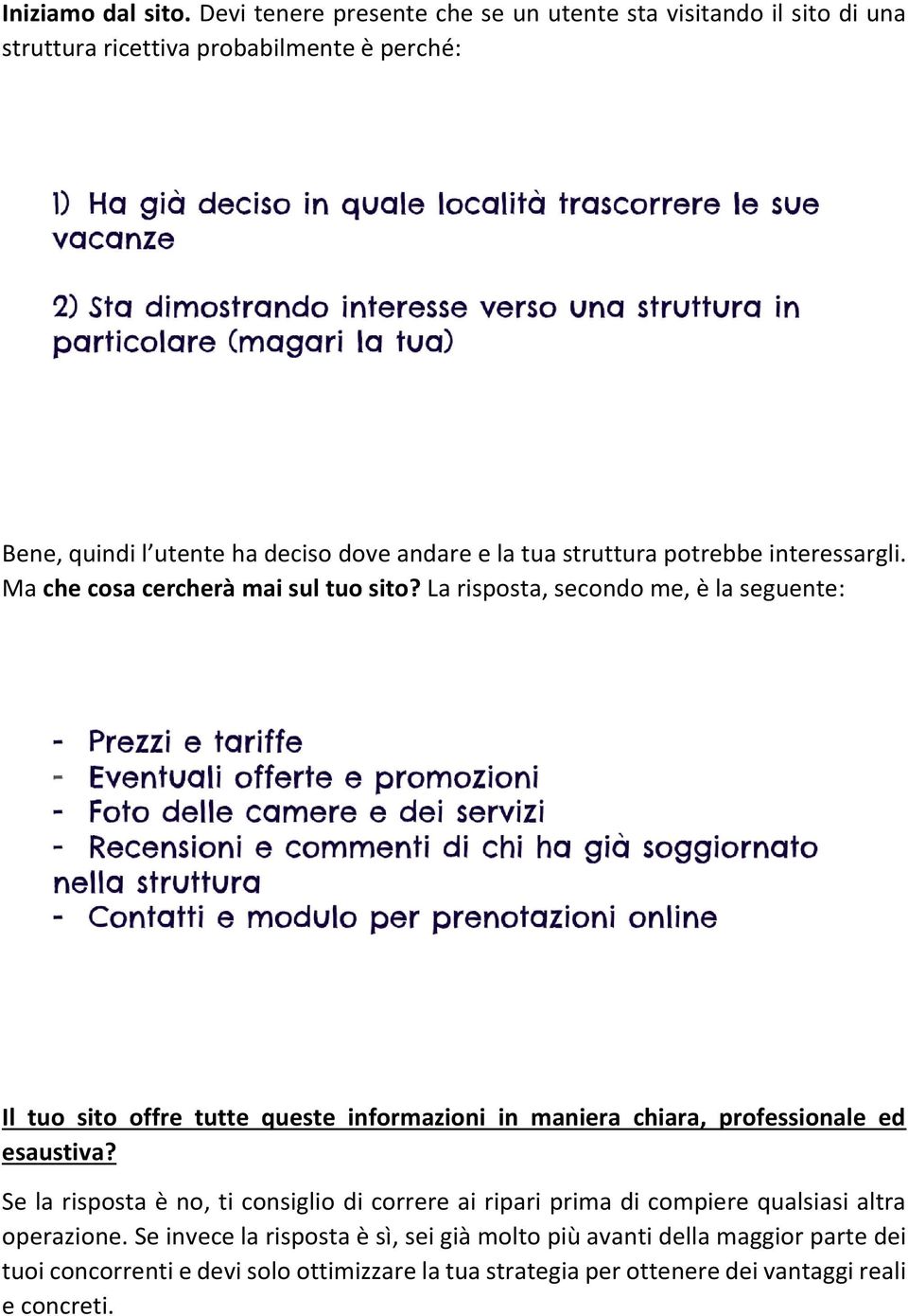 struttura potrebbe interessargli. Ma che cosa cercherà mai sul tuo sito?