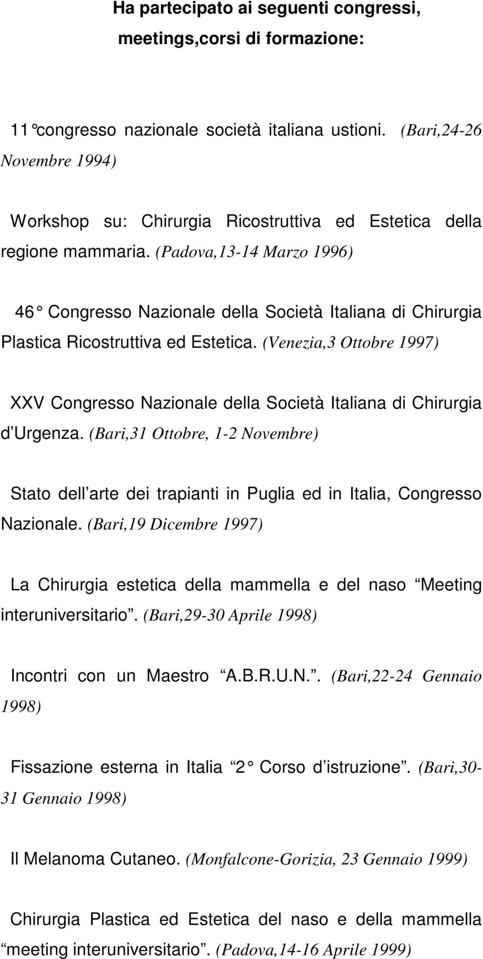 (Padova,13-14 Marzo 1996) 46 Congresso Nazionale della Società Italiana d i Chirurgia Plastica Ricostruttiva ed Estetica.