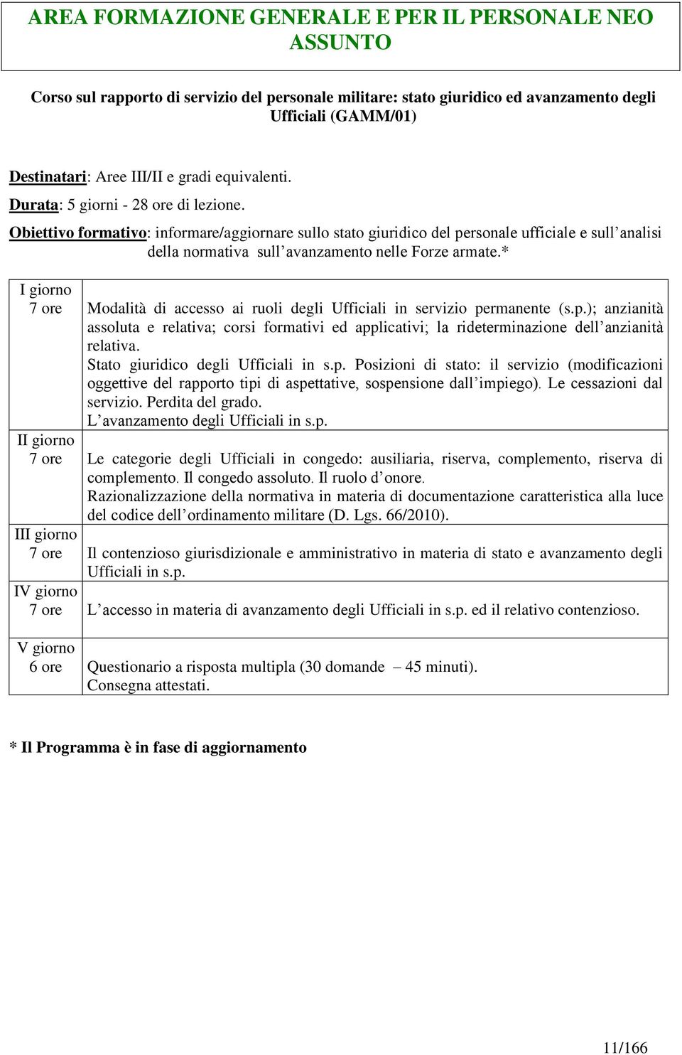 Obiettivo formativo: informare/aggiornare sullo stato giuridico del personale ufficiale e sull analisi della normativa sull avanzamento nelle Forze armate.