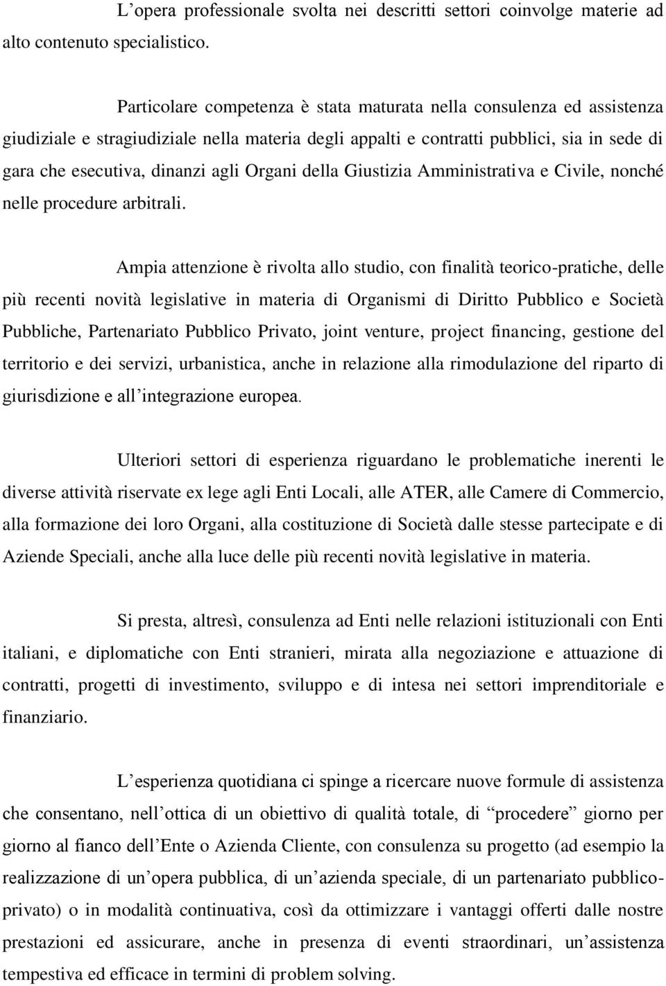 e contratti pubblici, sia in sede di gara che esecutiva, dinanzi agli Organi della Giustizia Amministrativa e Civile, nonché nelle procedure arbitrali.