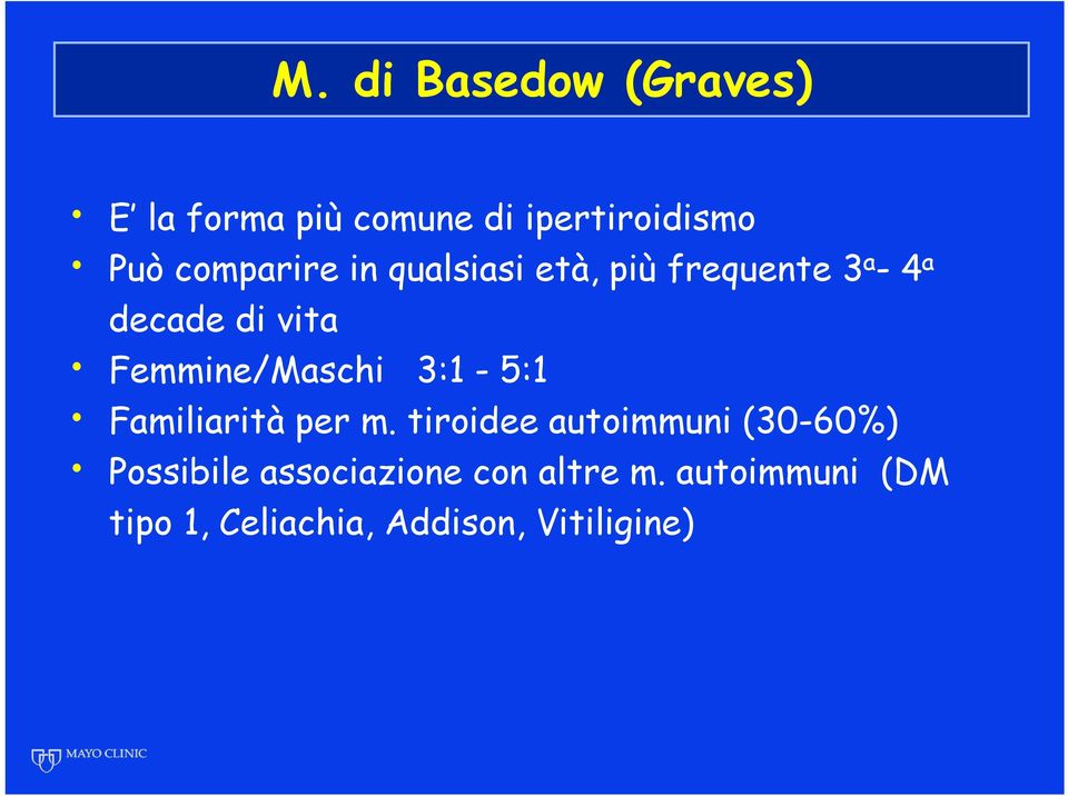 Femmine/Maschi 3:1-5:1 Familiarità per m.