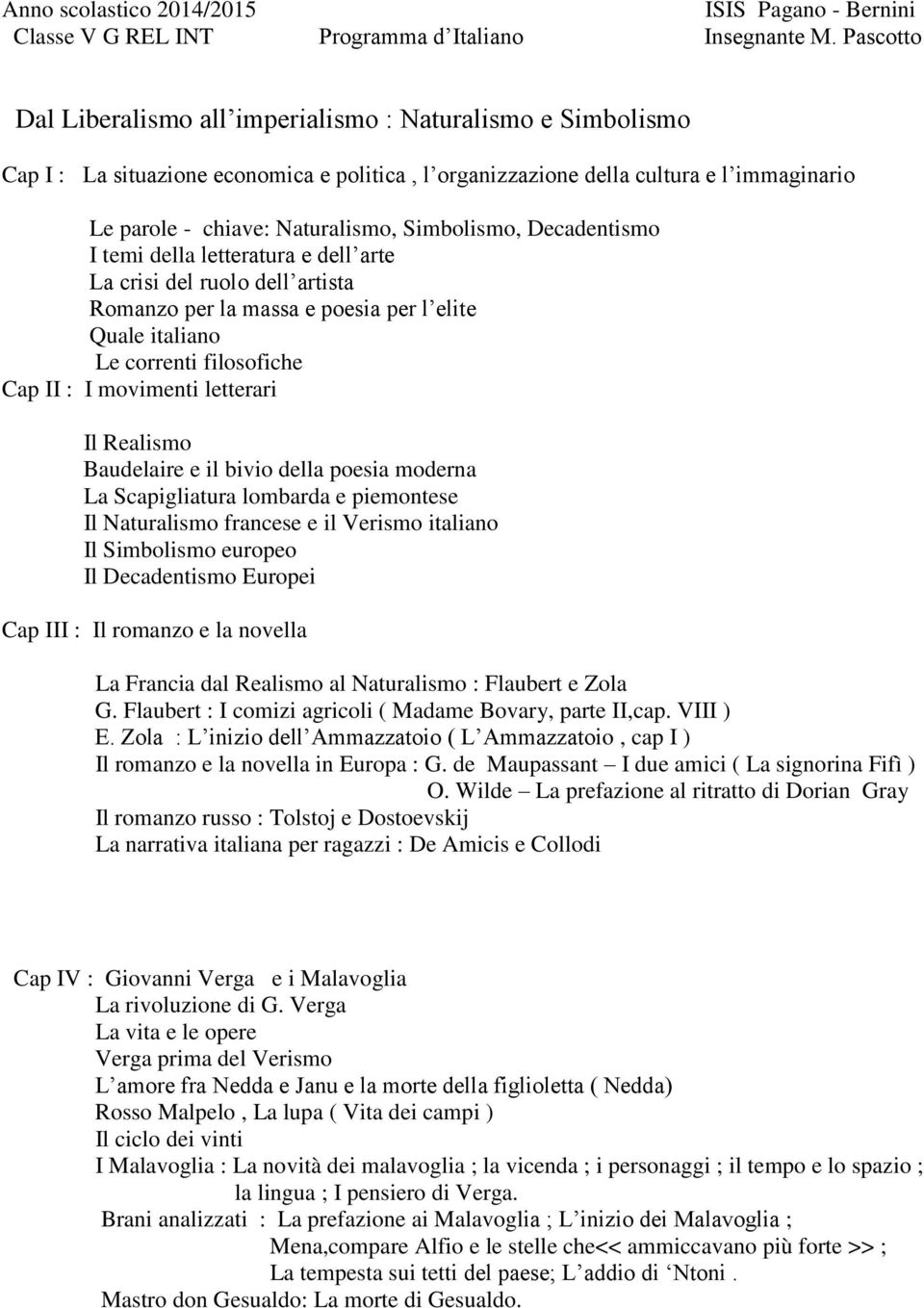 Simbolismo, Decadentismo I temi della letteratura e dell arte La crisi del ruolo dell artista Romanzo per la massa e poesia per l elite Quale italiano Le correnti filosofiche Cap II : I movimenti