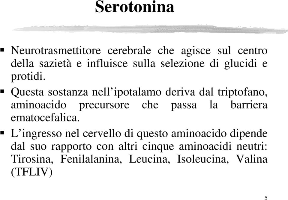 Questa sostanza nell ipotalamo deriva dal triptofano, aminoacido precursore che passa la barriera