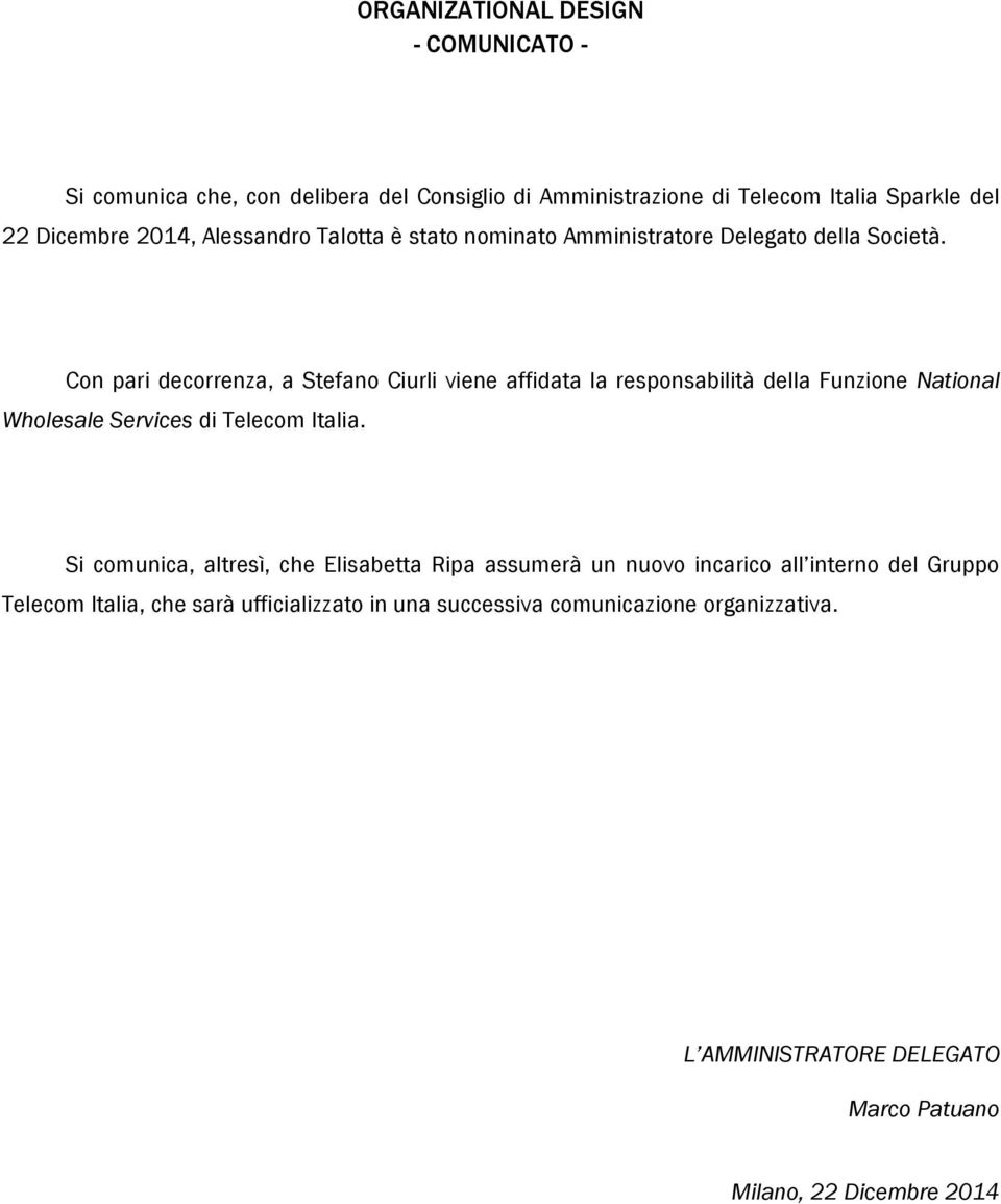 Con pari decorrenza, a Stefano Ciurli viene affidata la responsabilità della Funzione National Wholesale Services di Telecom Italia.