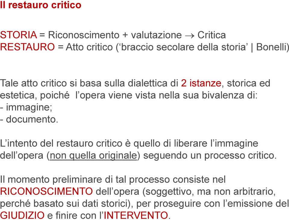 L intento del restauro critico è quello di liberare l immagine dell opera (non quella originale) seguendo un processo critico.