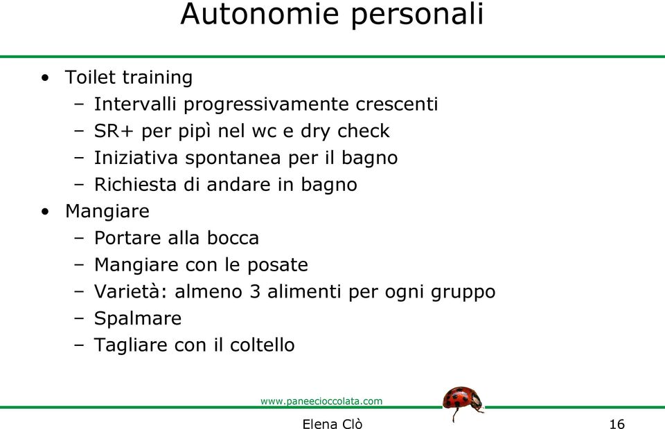 andare in bagno Mangiare Portare alla bocca Mangiare con le posate Varietà: