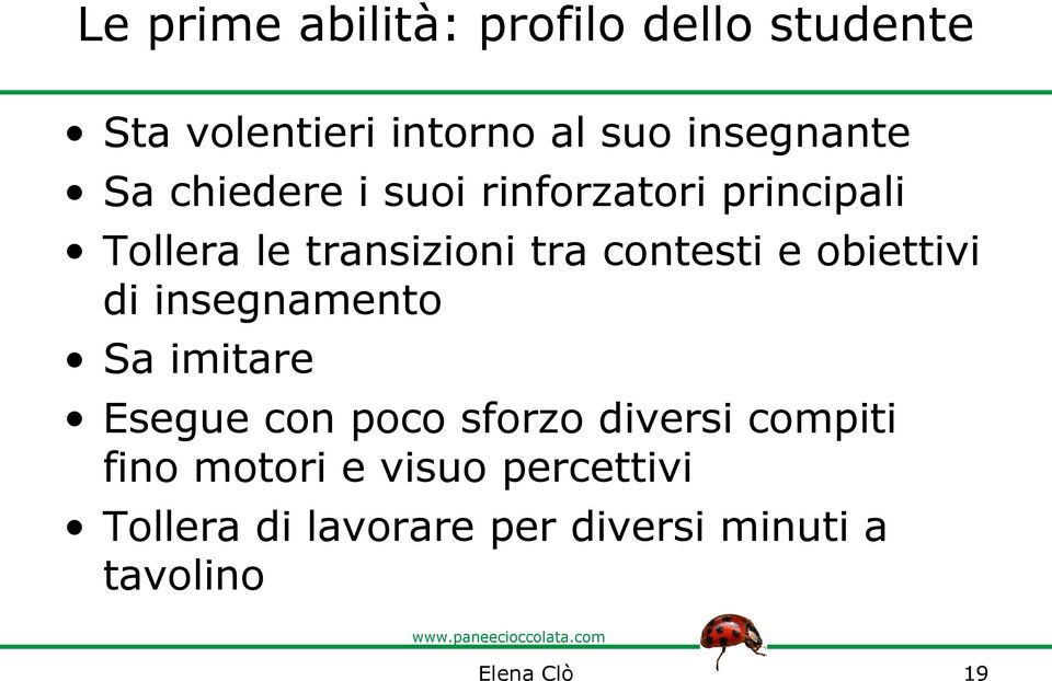 obiettivi di insegnamento Sa imitare Esegue con poco sforzo diversi compiti fino