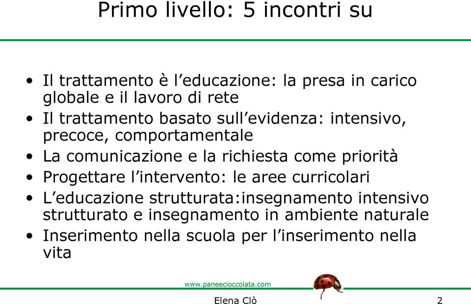 come priorità Progettare l intervento: le aree curricolari L educazione strutturata:insegnamento intensivo