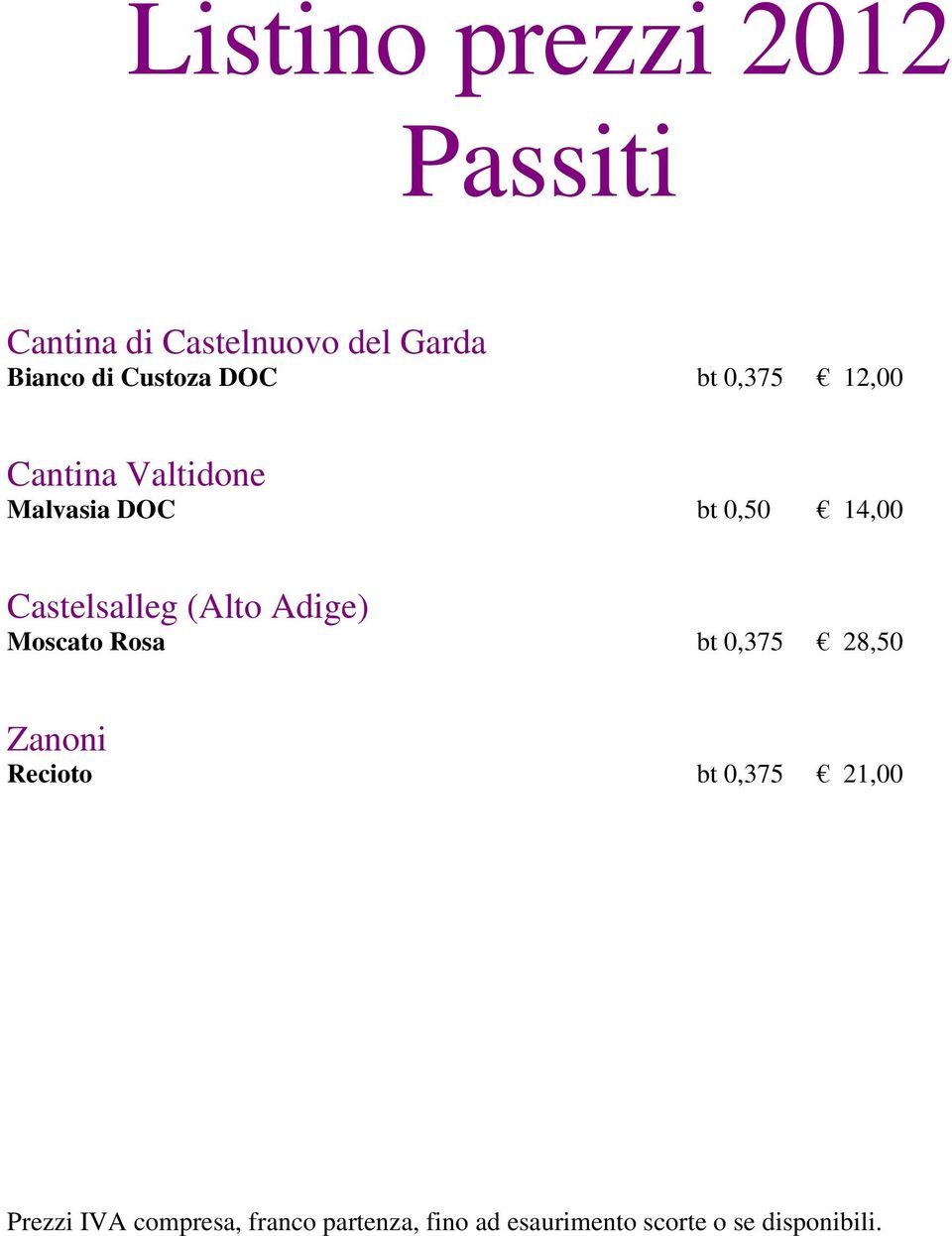 Malvasia DOC bt 0,50 14,00 Castelsalleg (Alto