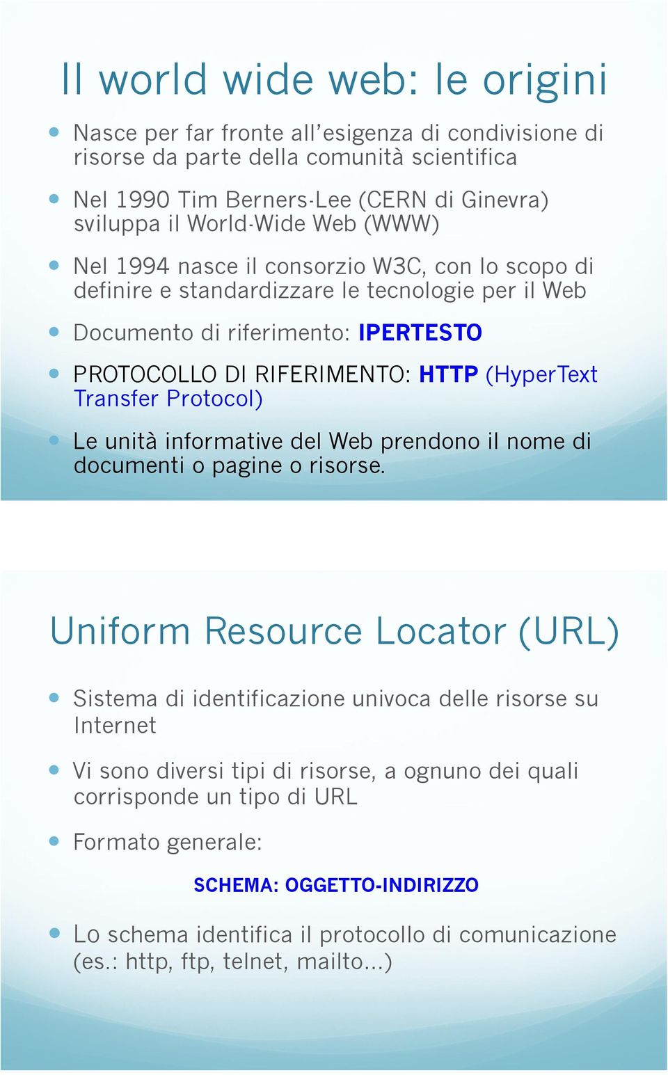 Documento di riferimento: IPERTESTO! PROTOCOLLO DI RIFERIMENTO: HTTP (HyperText Transfer Protocol)! Le unità informative del Web prendono il nome di documenti o pagine o risorse.