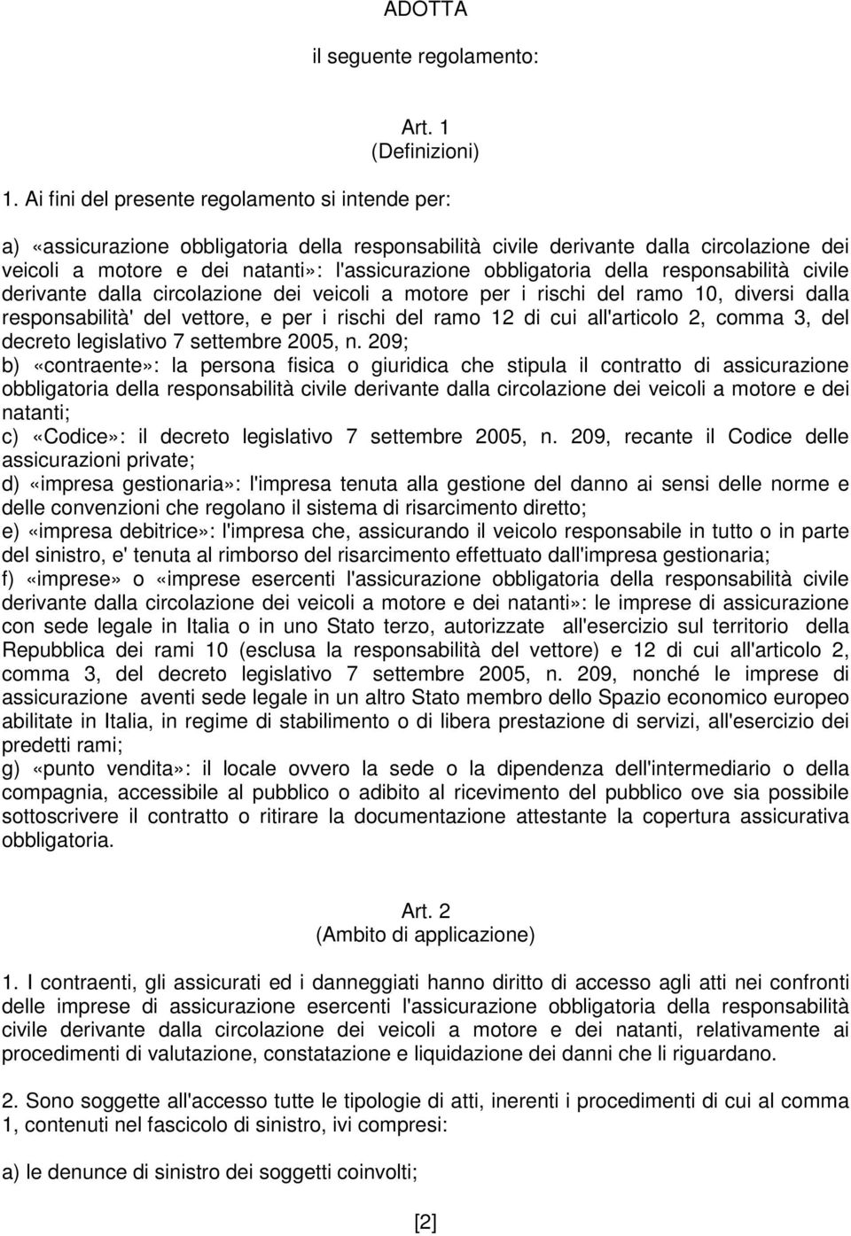 obbligatoria della responsabilità civile derivante dalla circolazione dei veicoli a motore per i rischi del ramo 10, diversi dalla responsabilità' del vettore, e per i rischi del ramo 12 di cui