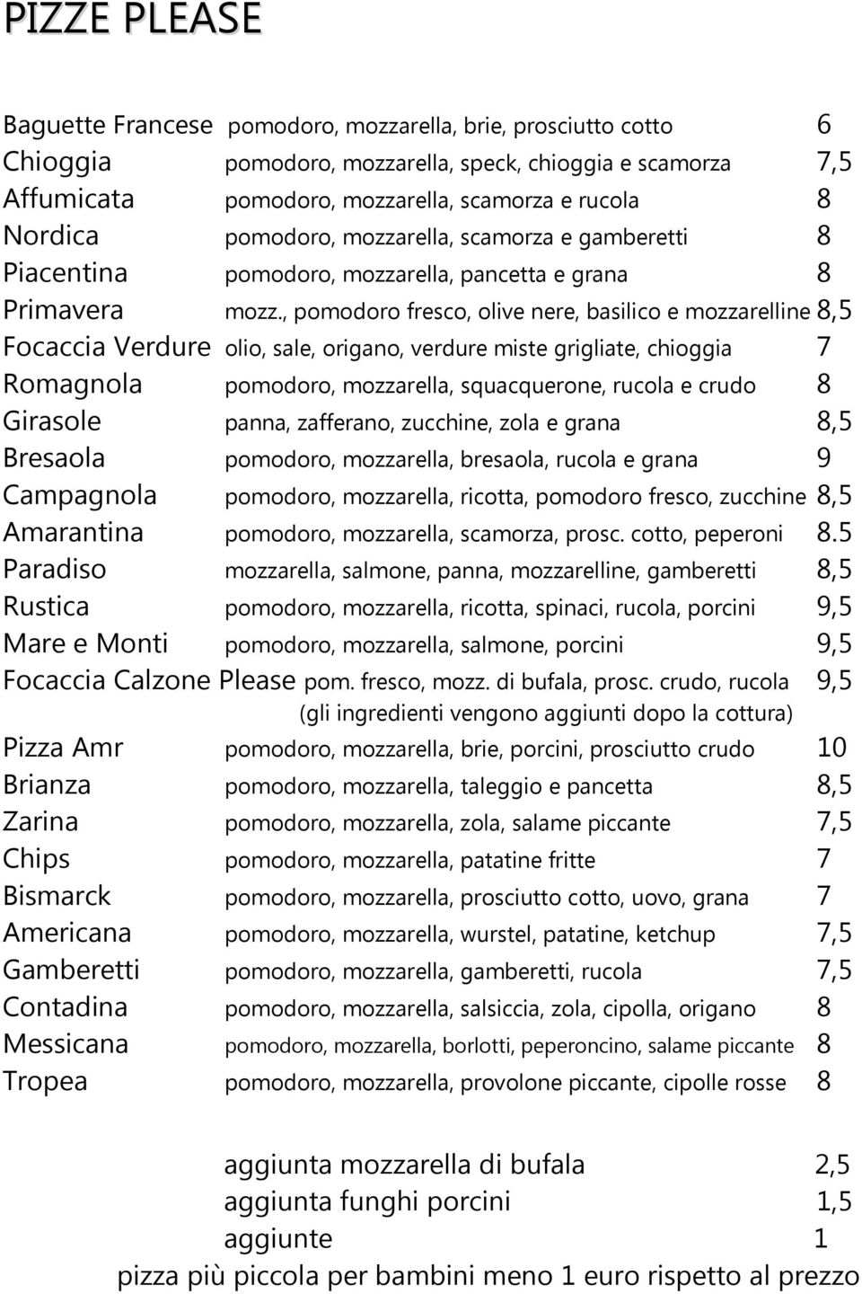 , pomodoro fresco, olive nere, basilico e mozzarelline 8,5 Focaccia Verdure olio, sale, origano, verdure miste grigliate, chioggia 7 Romagnola pomodoro, mozzarella, squacquerone, rucola e crudo 8