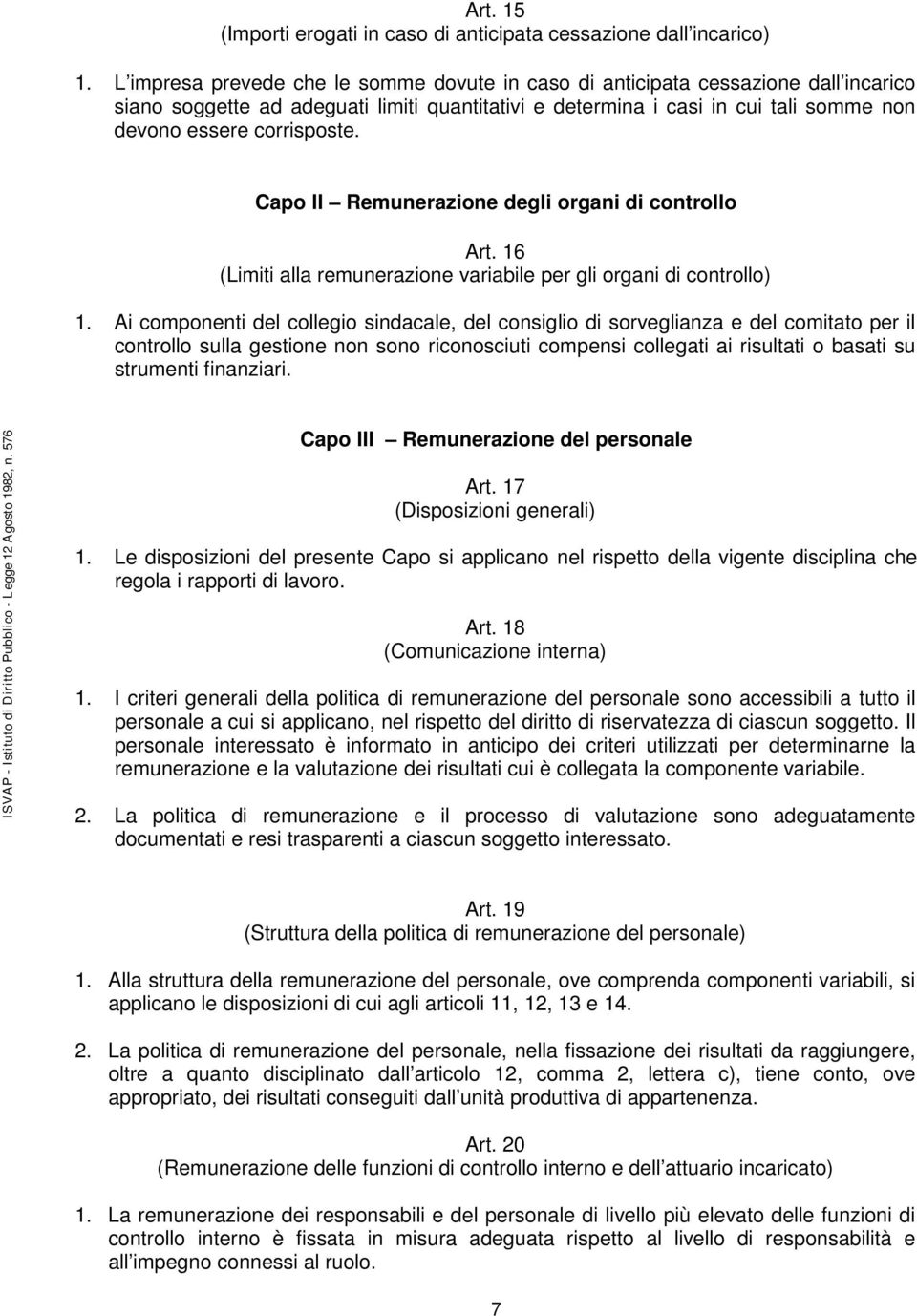 Capo II Remunerazione degli organi di controllo Art. 16 (Limiti alla remunerazione variabile per gli organi di controllo) 1.