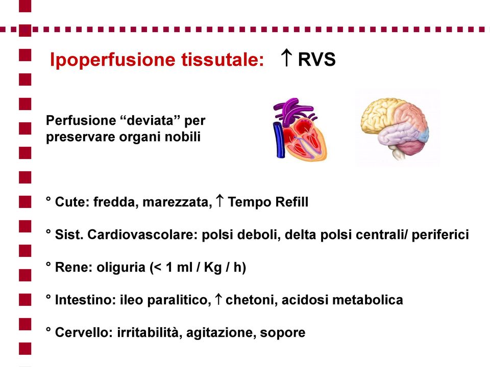 Cardiovascolare: polsi deboli, delta polsi centrali/ periferici Rene: oliguria