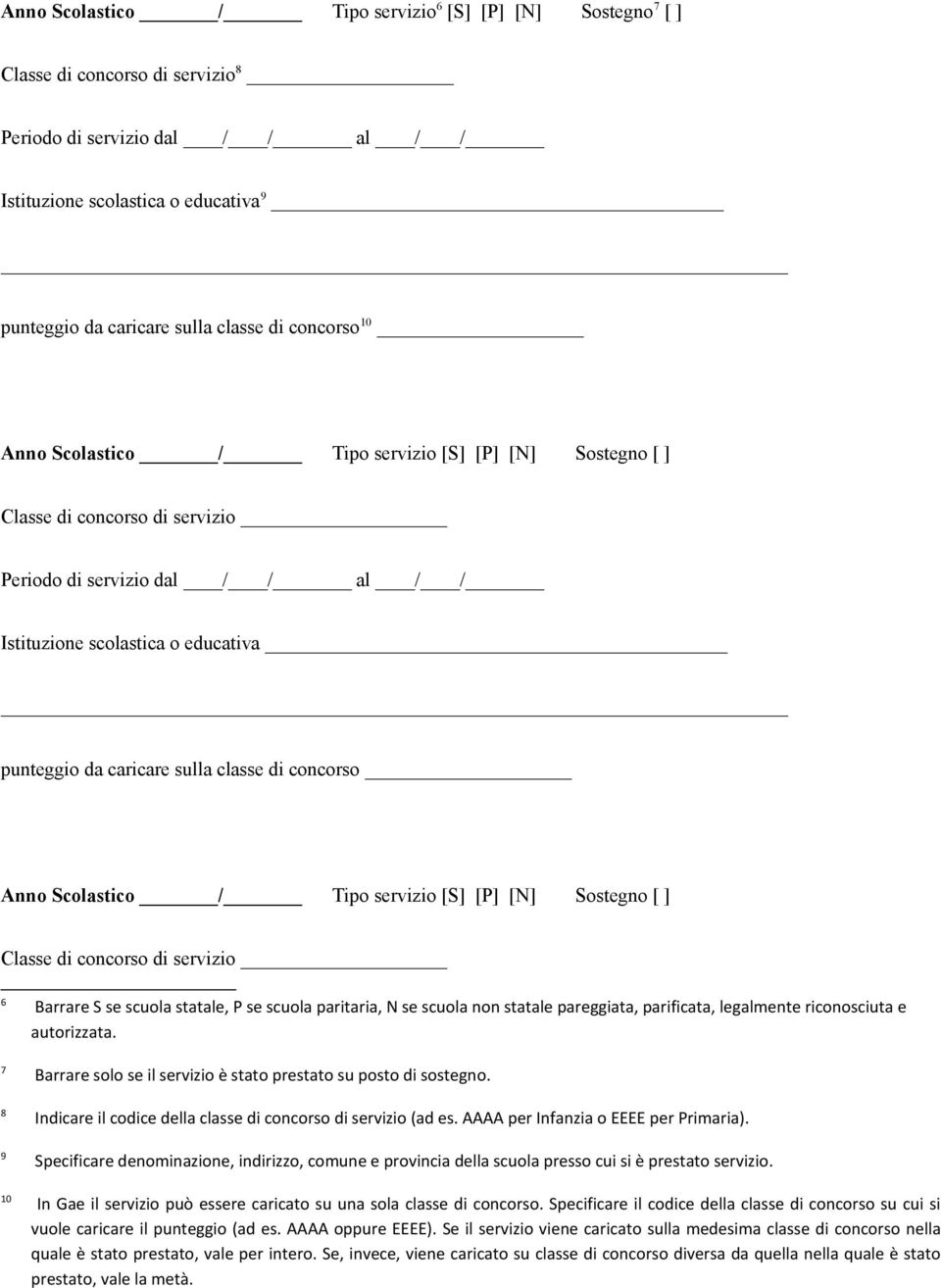 caricare sulla classe di concorso Anno Scolastico / Tipo servizio [S] [P] [N] Sostegno [ ] Classe di concorso di servizio 6 Barrare S se scuola statale, P se scuola paritaria, N se scuola non statale