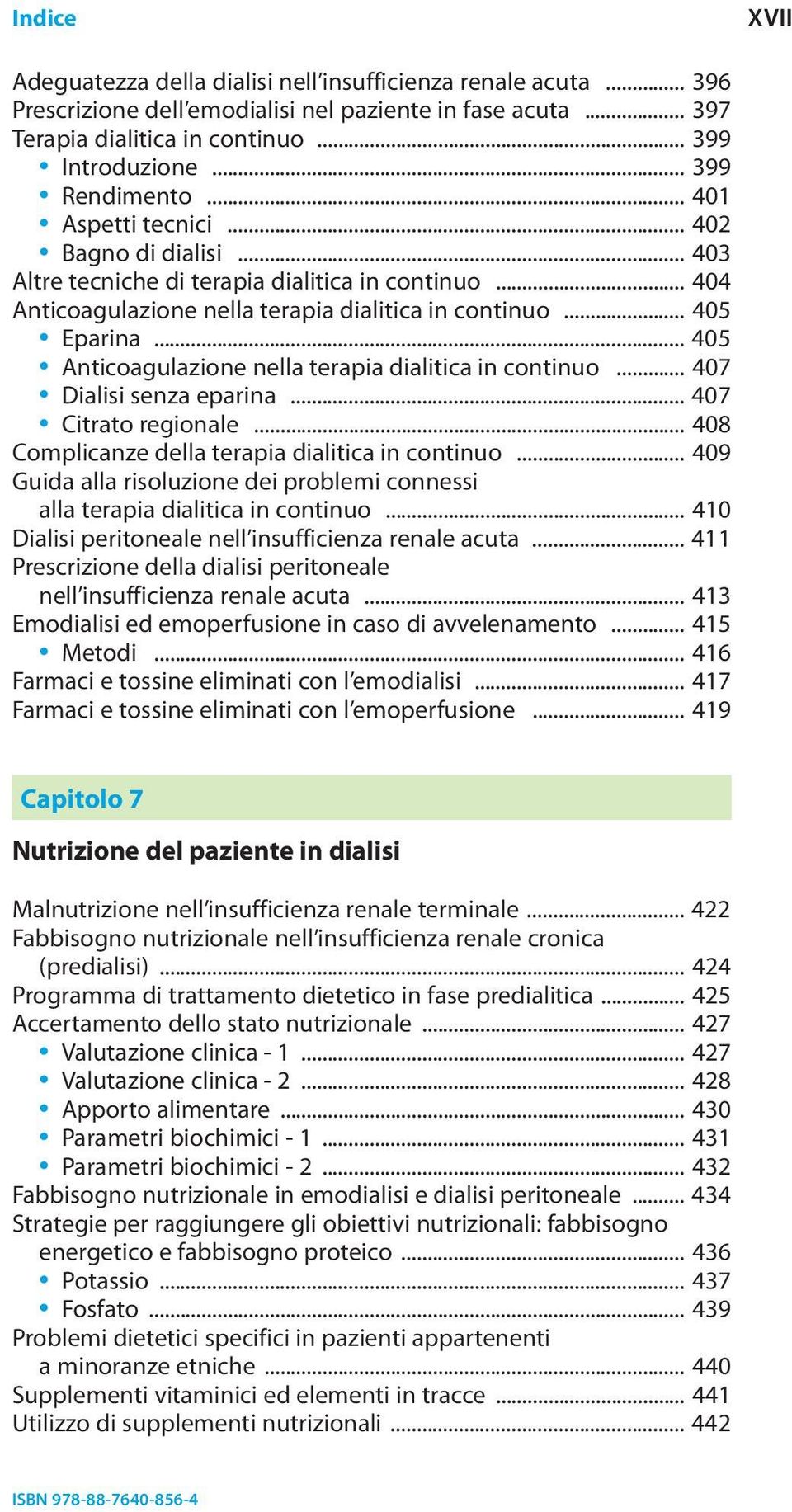 .. 405 Anticoagulazione nella terapia dialitica in continuo... 407 Dialisi senza eparina... 407 Citrato regionale... 408 Complicanze della terapia dialitica in continuo.