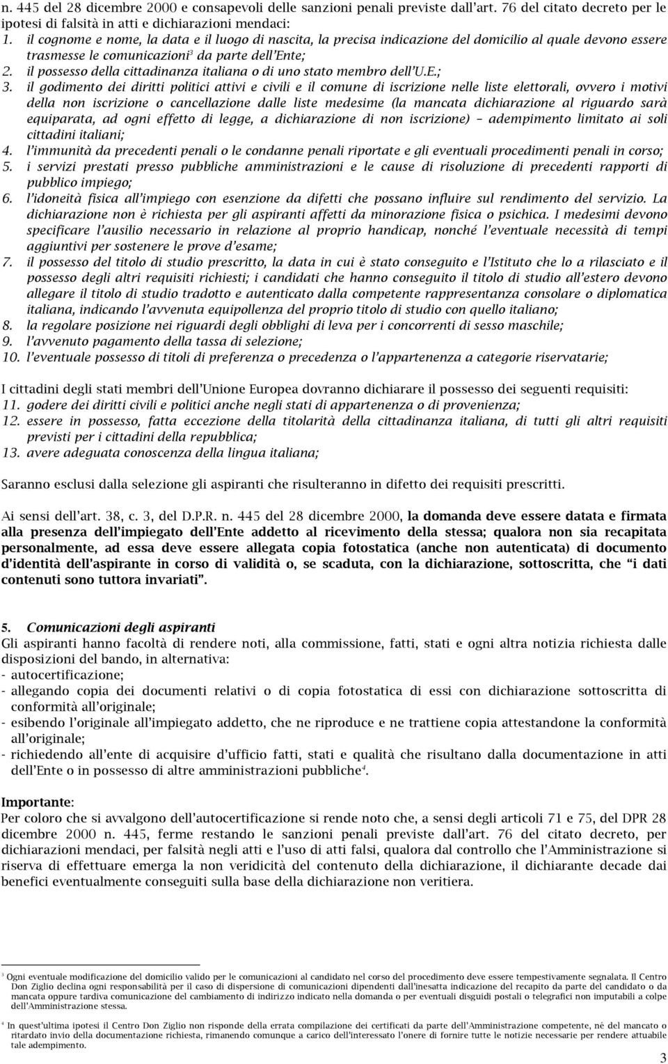il possesso della cittadinanza italiana o di uno stato membro dell U.E.; 3.
