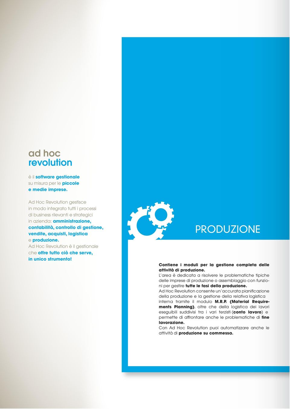 produzione. Ad Hoc Revolution è il gestionale che offre tutto ciò che serve, in unico strumento! PRODUZIONE Contiene i moduli per la gestione completa delle attività di produzione.