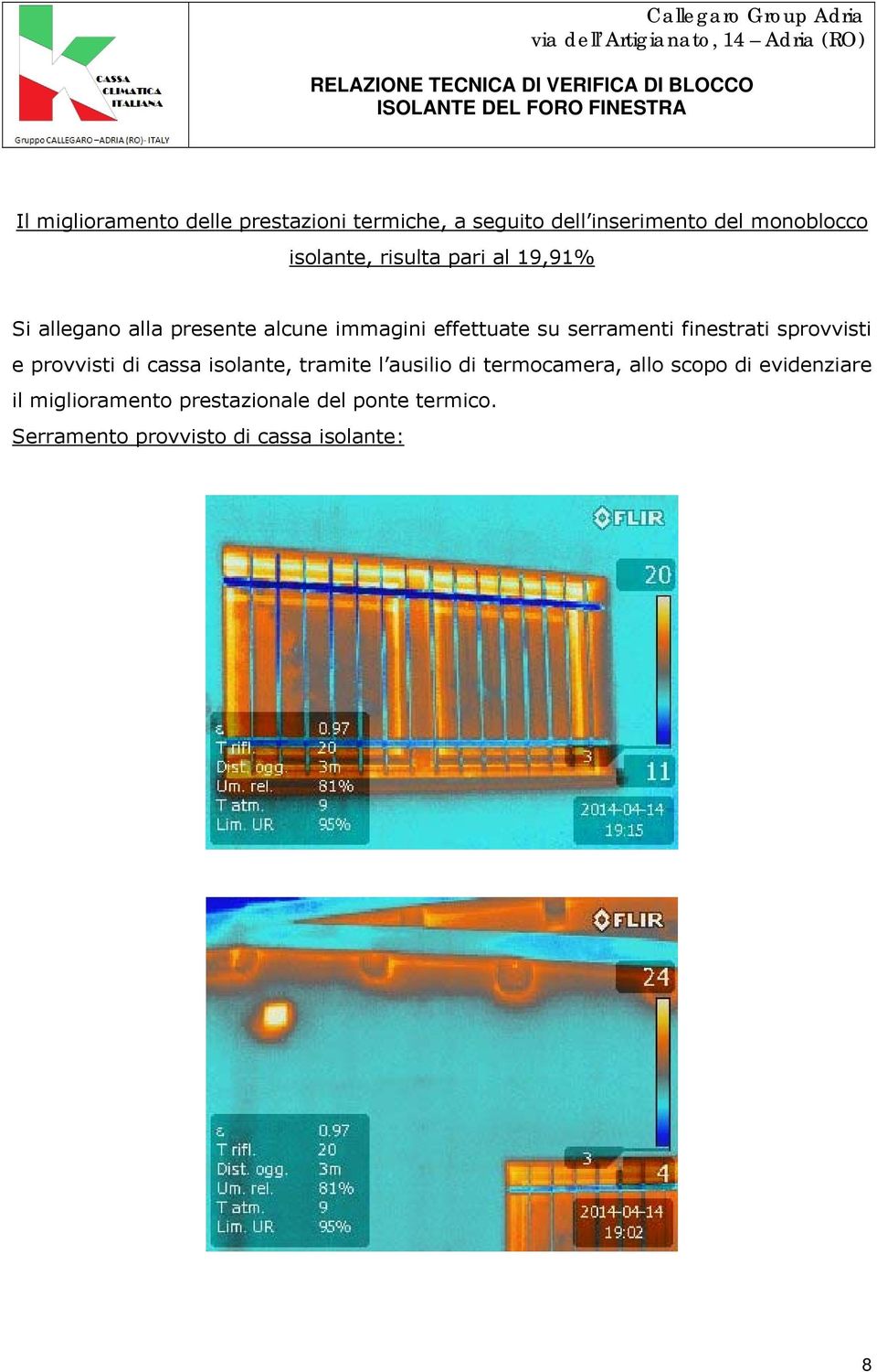 finestrati sprovvisti e provvisti di cassa isolante, tramite l ausilio di termocamera, allo scopo