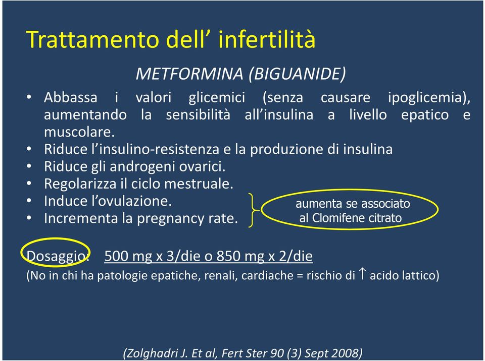 Regolarizza il ciclo mestruale. Induce l ovulazione. aumenta se associato Incrementa la pregnancy rate.