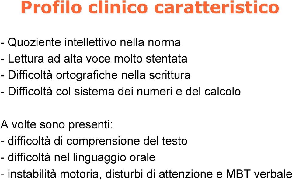 dei numeri e del calcolo A volte sono presenti: - difficoltà di comprensione del testo -