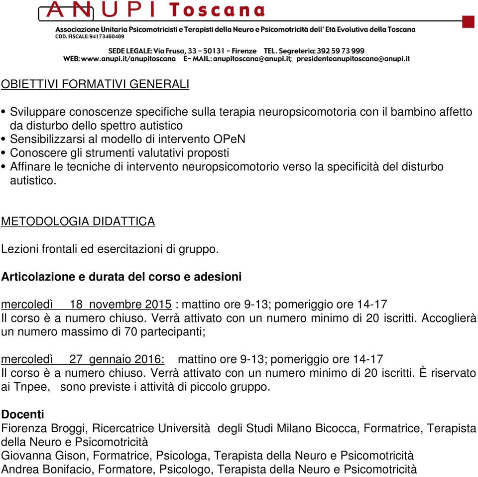 METODOLOGIA DIDATTICA Lezioni frontali ed esercitazioni di gruppo.