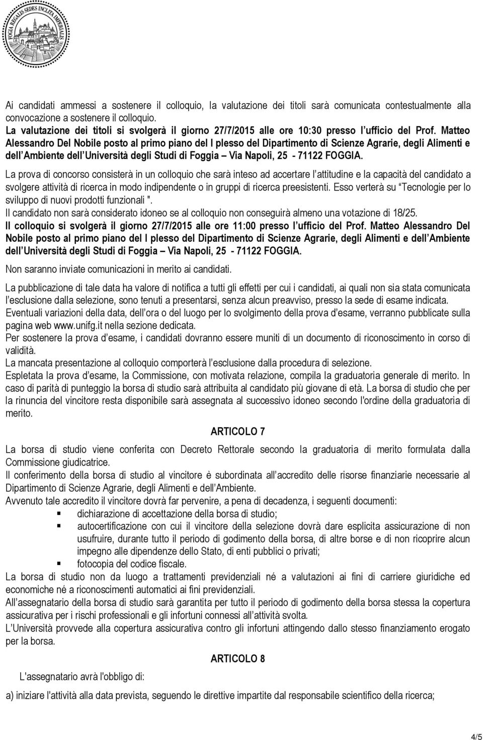 Matteo Alessandro Del Nobile posto al primo piano del I plesso del Dipartimento di Scienze Agrarie, degli Alimenti e dell Ambiente dell Università degli Studi di Foggia Via Napoli, 25-71122 FOGGIA.