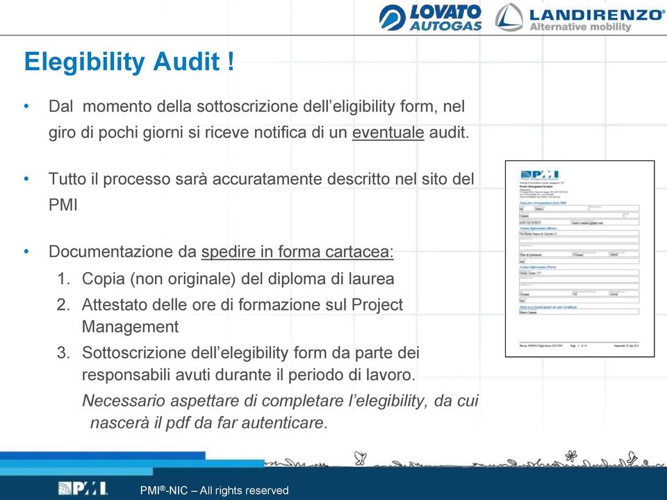 Tutto il processo sarà accuratamente descritto nel sito del PMI Documentazione da spedire in forma cartacea: 1.