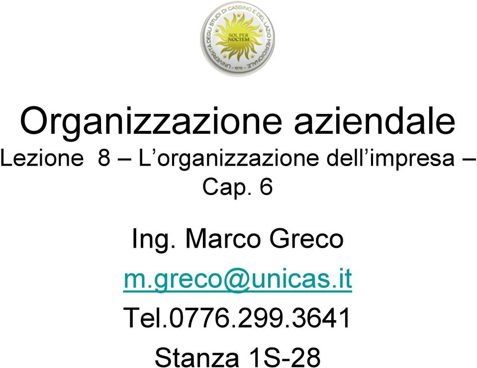 6 Ing. Marco Greco m.greco@unicas.
