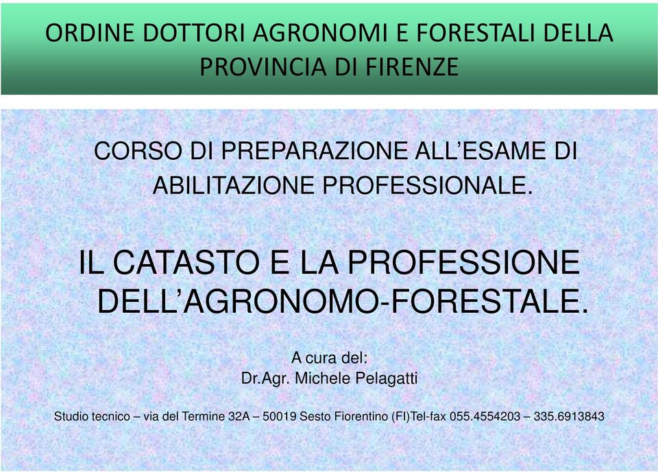 IL CATASTO E LA PROFESSIONE DELL AGRONOMO-FORESTALE. A cura del: Dr.Agr.