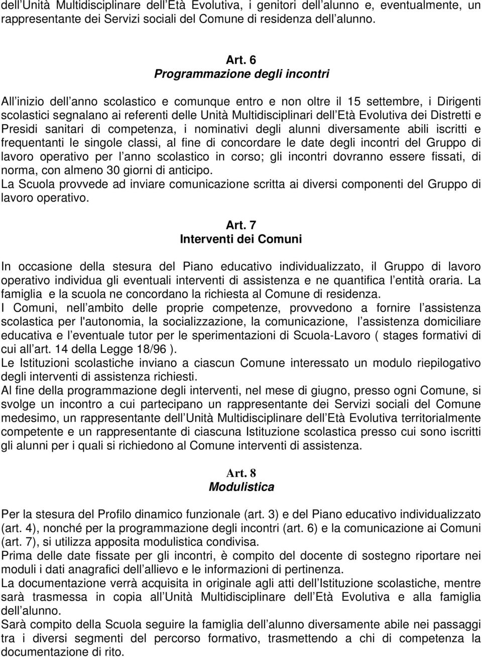 Evolutiva dei Distretti e Presidi sanitari di competenza, i nominativi degli alunni diversamente abili iscritti e frequentanti le singole classi, al fine di concordare le date degli incontri del