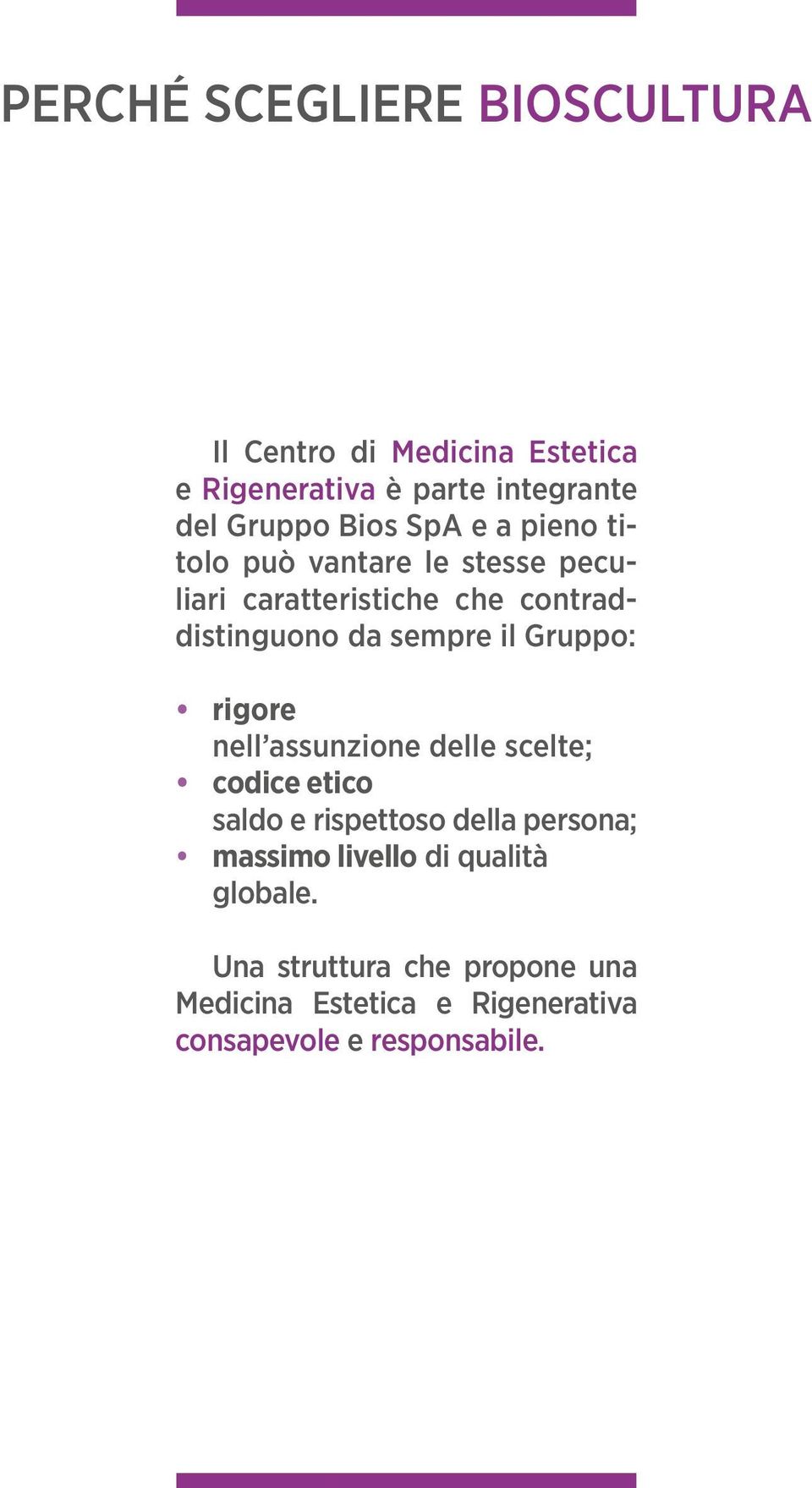 il Gruppo: rigore nell assunzione delle scelte; codice etico saldo e rispettoso della persona; massimo