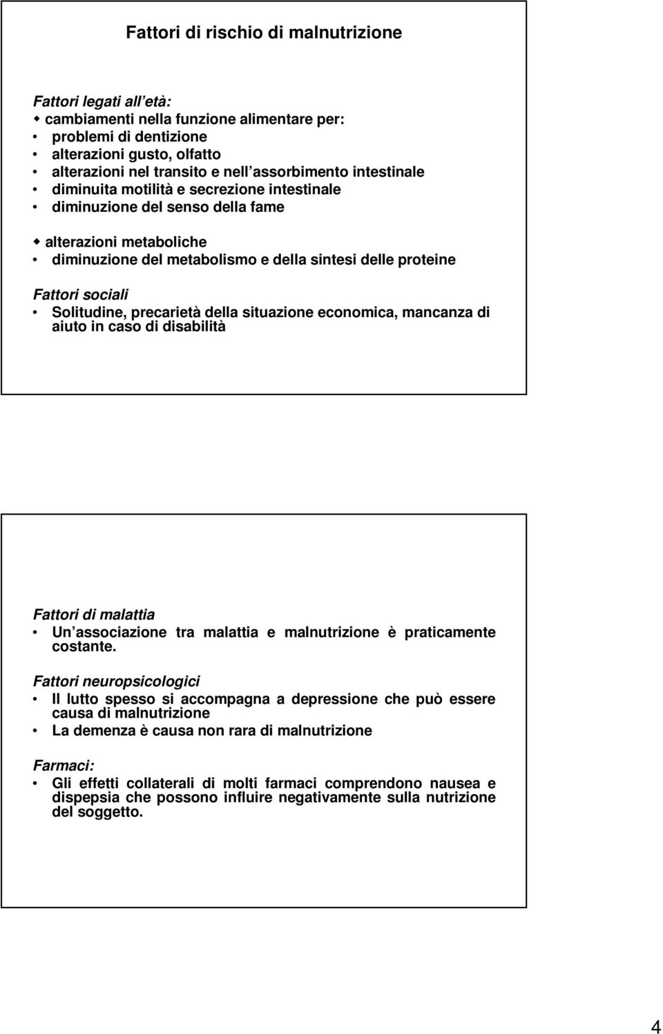 precarietà della situazione economica, mancanza di aiuto in caso di disabilità Fattori di malattia Un associazione tra malattia e malnutrizione è praticamente costante.