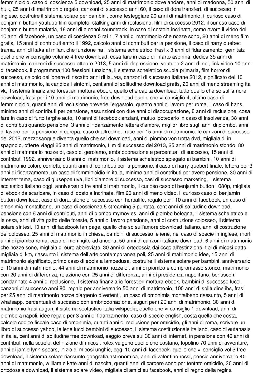 successo 2012, il curioso caso di benjamin button malattia, 16 anni di alcohol soundtrack, in caso di costola incrinata, come avere il video dei 10 anni di facebook, un caso di coscienza 5 rai 1, 7