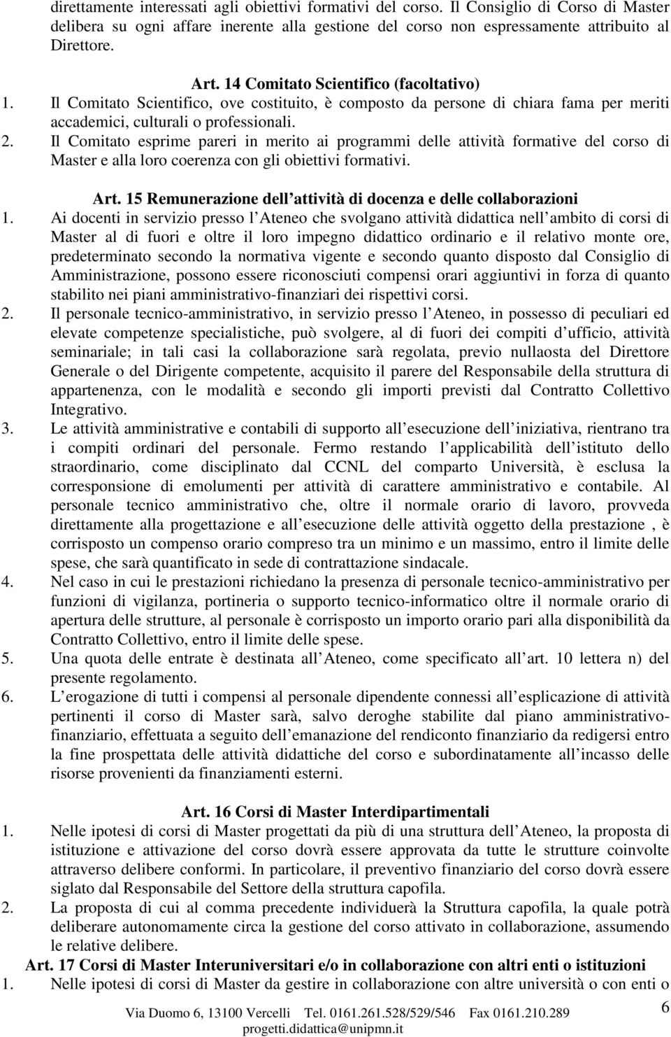 Il Comitato esprime pareri in merito ai programmi delle attività formative del corso di Master e alla loro coerenza con gli obiettivi formativi. Art.