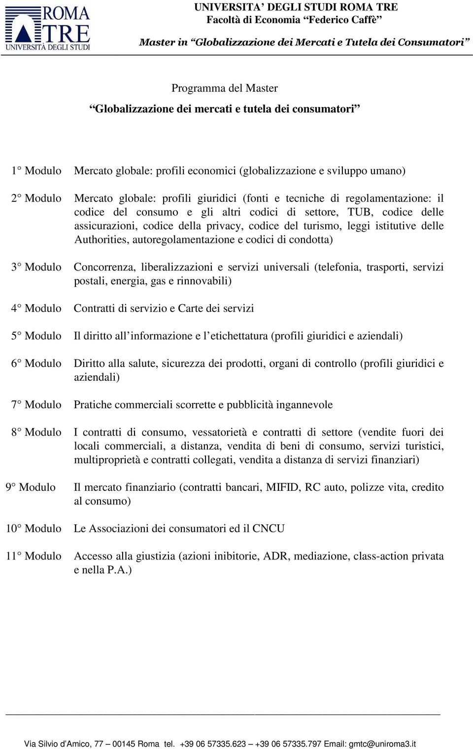 gli altri codici di settore, TUB, codice delle assicurazioni, codice della privacy, codice del turismo, leggi istitutive delle Authorities, autoregolamentazione e codici di condotta) 3 Modulo